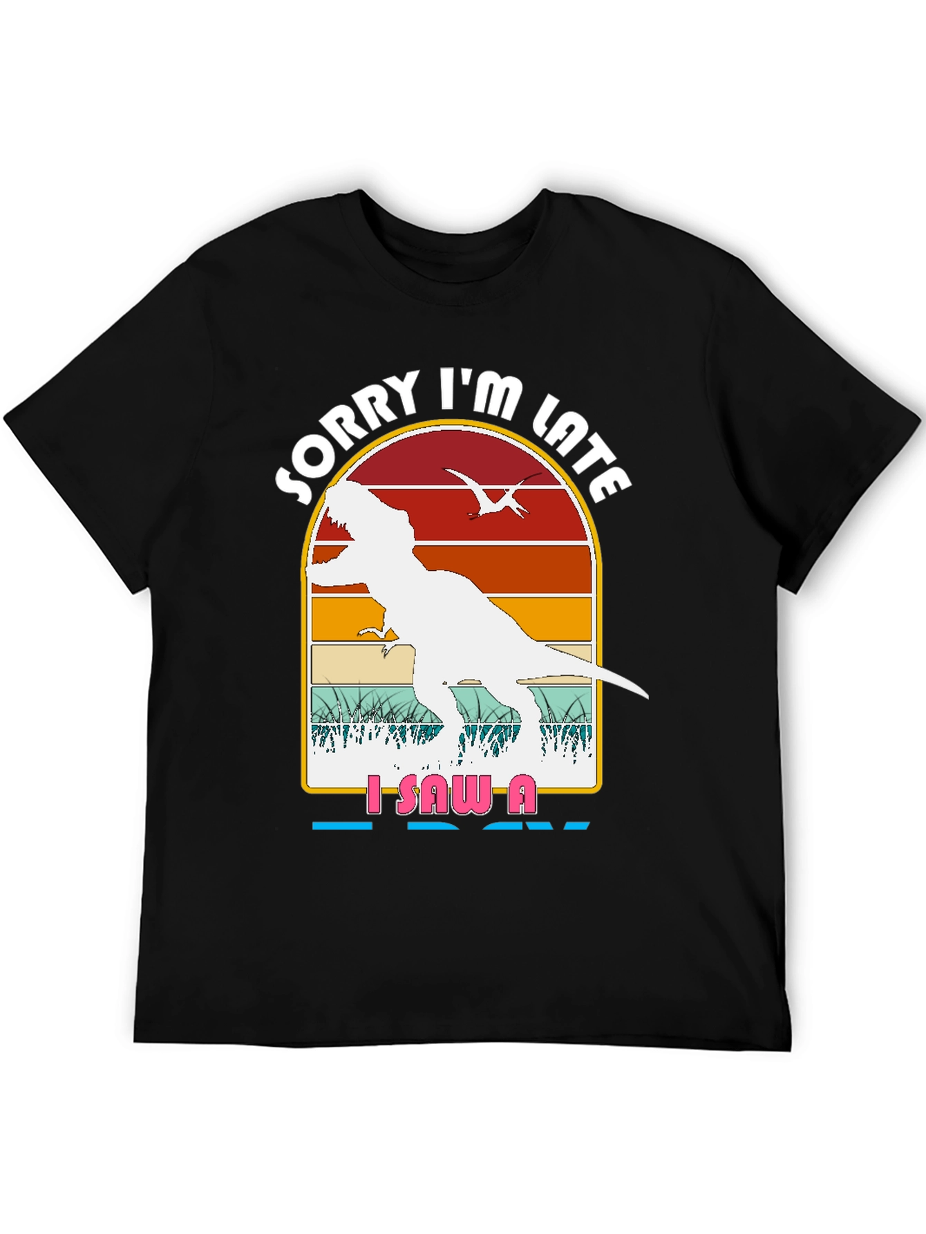 Dinosaur Graphic T-Shirt - Sorry Im Late Tee