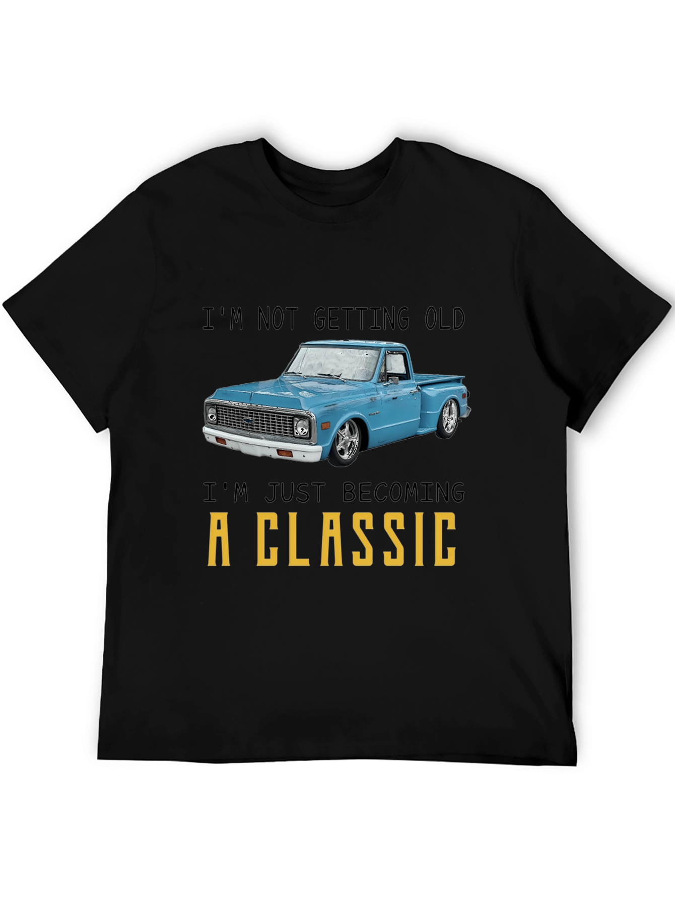 Classic Truck T-Shirt - Im Not Getting Old
