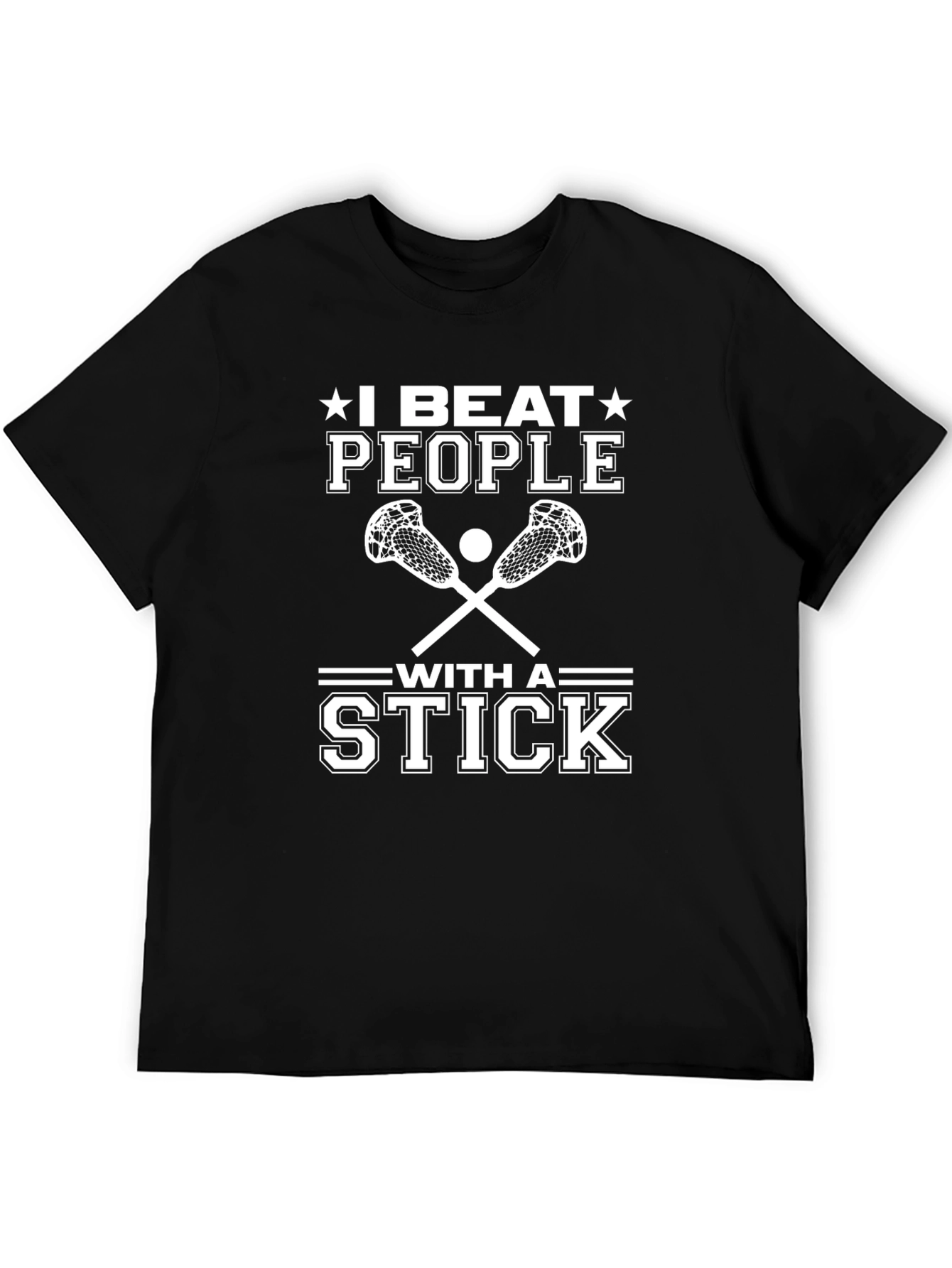 I Beat People with a Stick T-Shirt Lacrosse