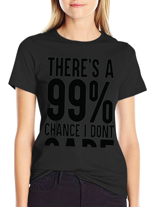 99% Chance I Dont Care Sarcastic T-Shirt