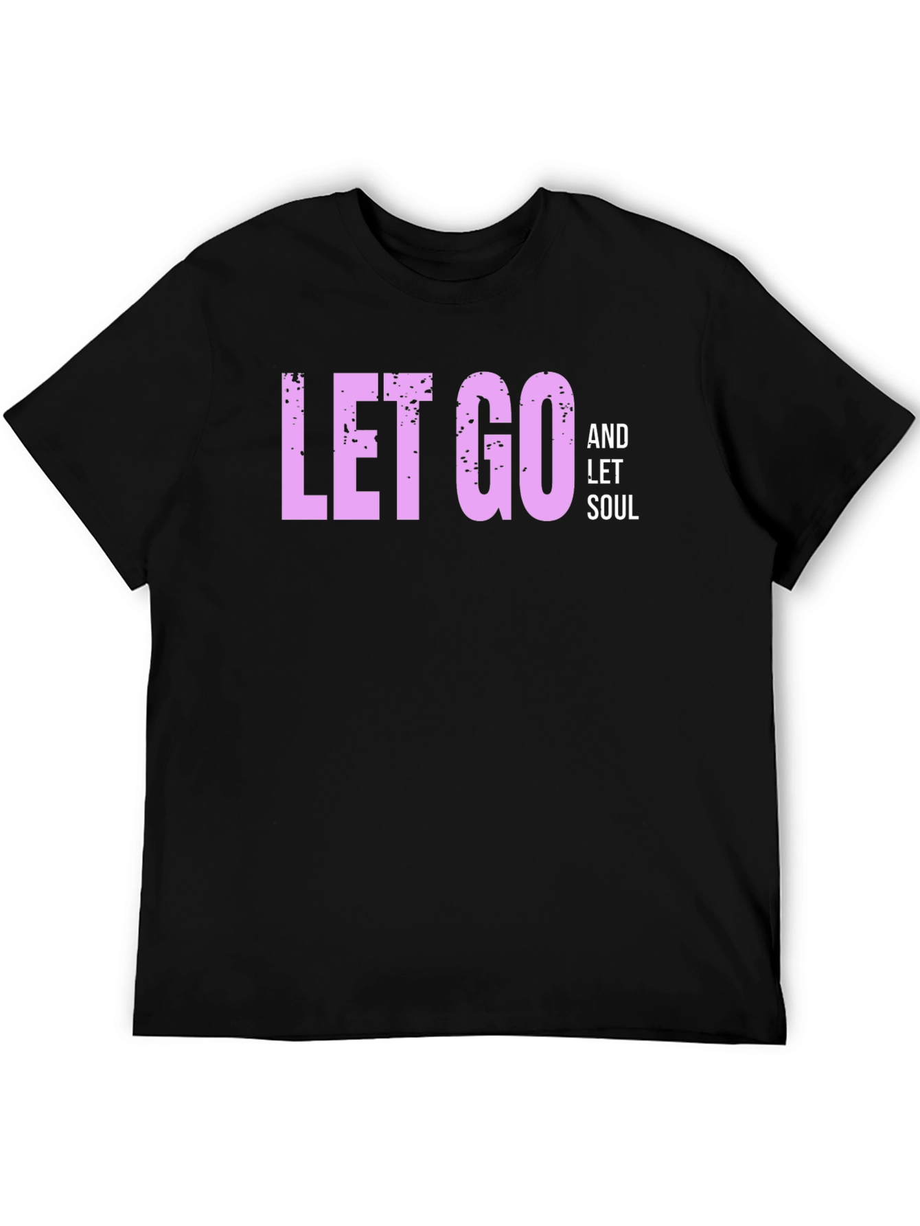 Let Go and Let Soul - Black T-Shirt