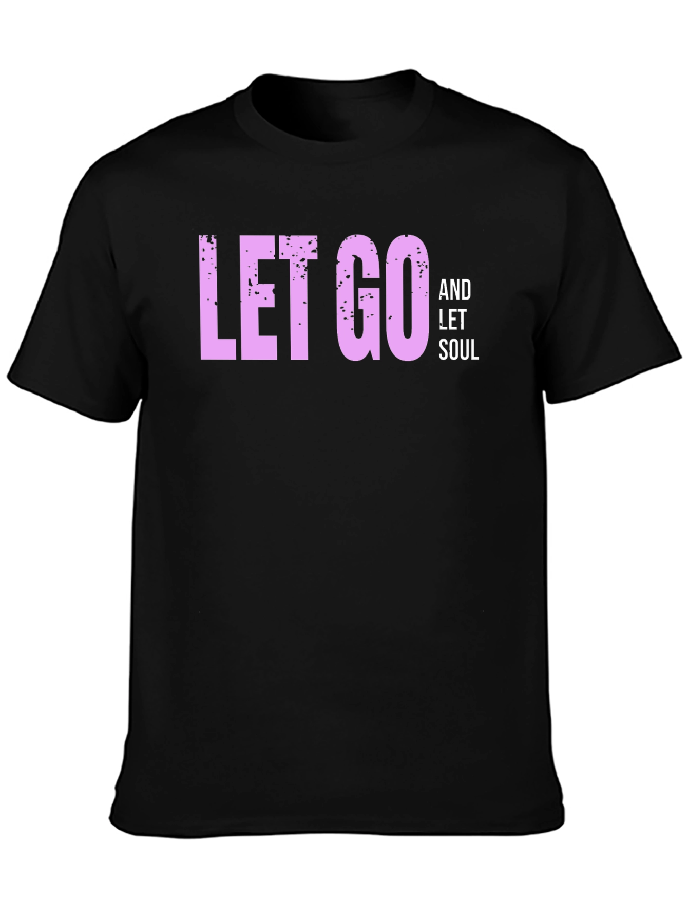Let Go and Let Soul - Black T-Shirt