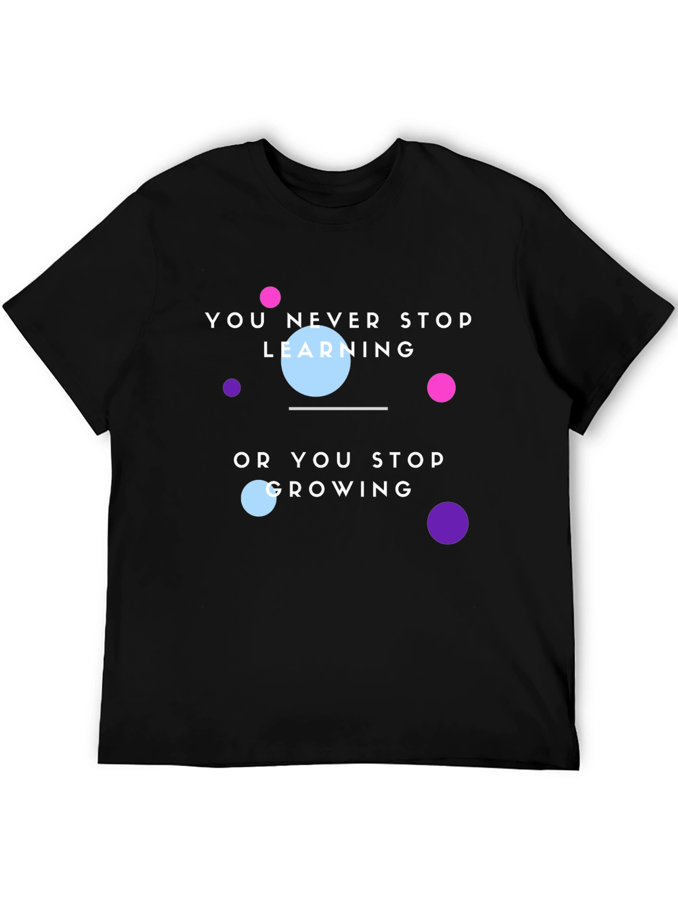 Motivational T-Shirt: You Never Stop Learning
