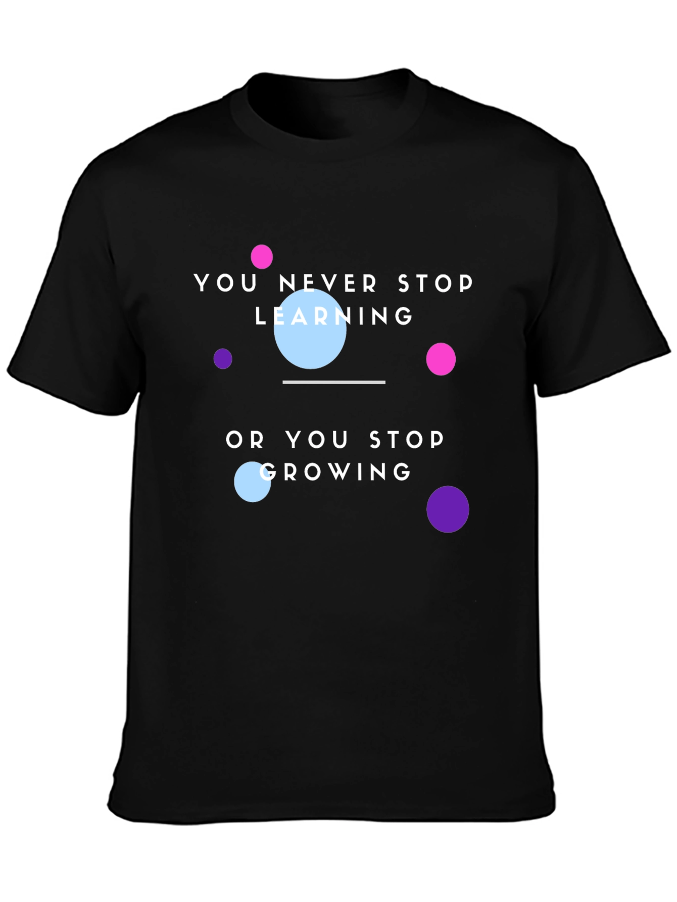 Motivational T-Shirt: You Never Stop Learning