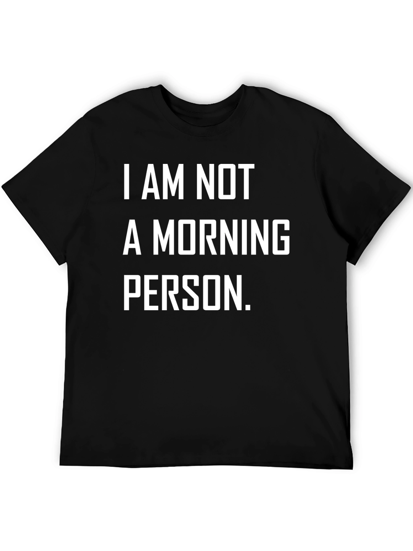 I AM NOT A MORNING PERSON. Graphic T-Shirt