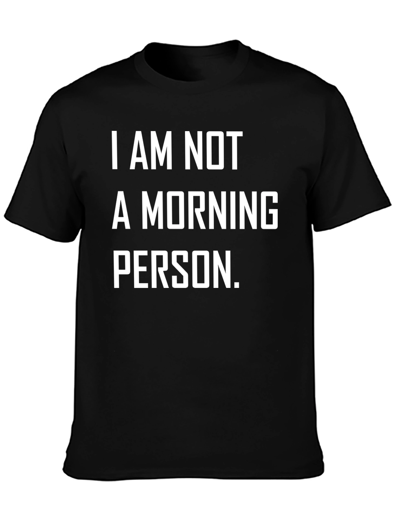 I AM NOT A MORNING PERSON. Graphic T-Shirt
