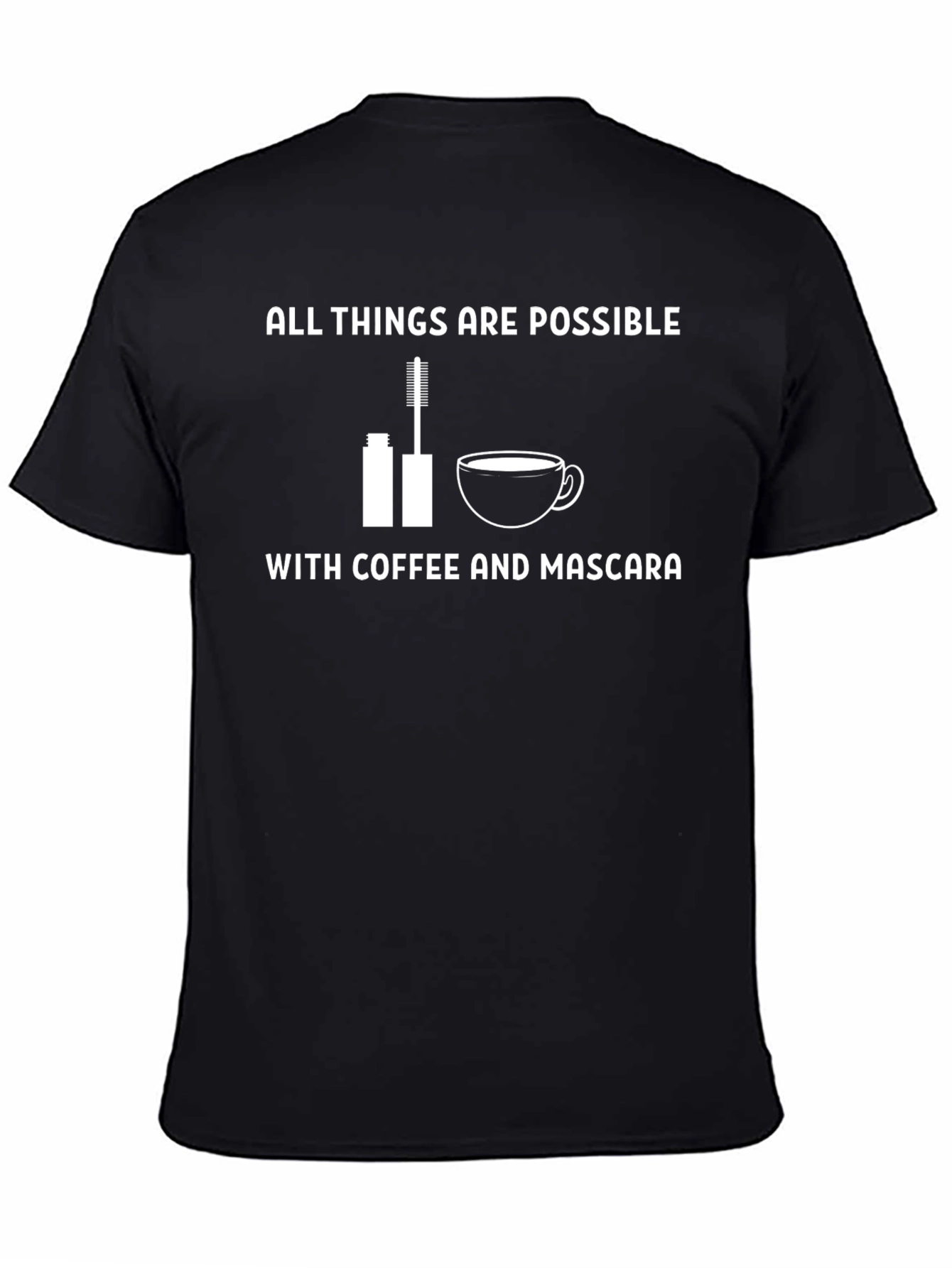Coffee & Mascara T-Shirt: All Things Are Possible!