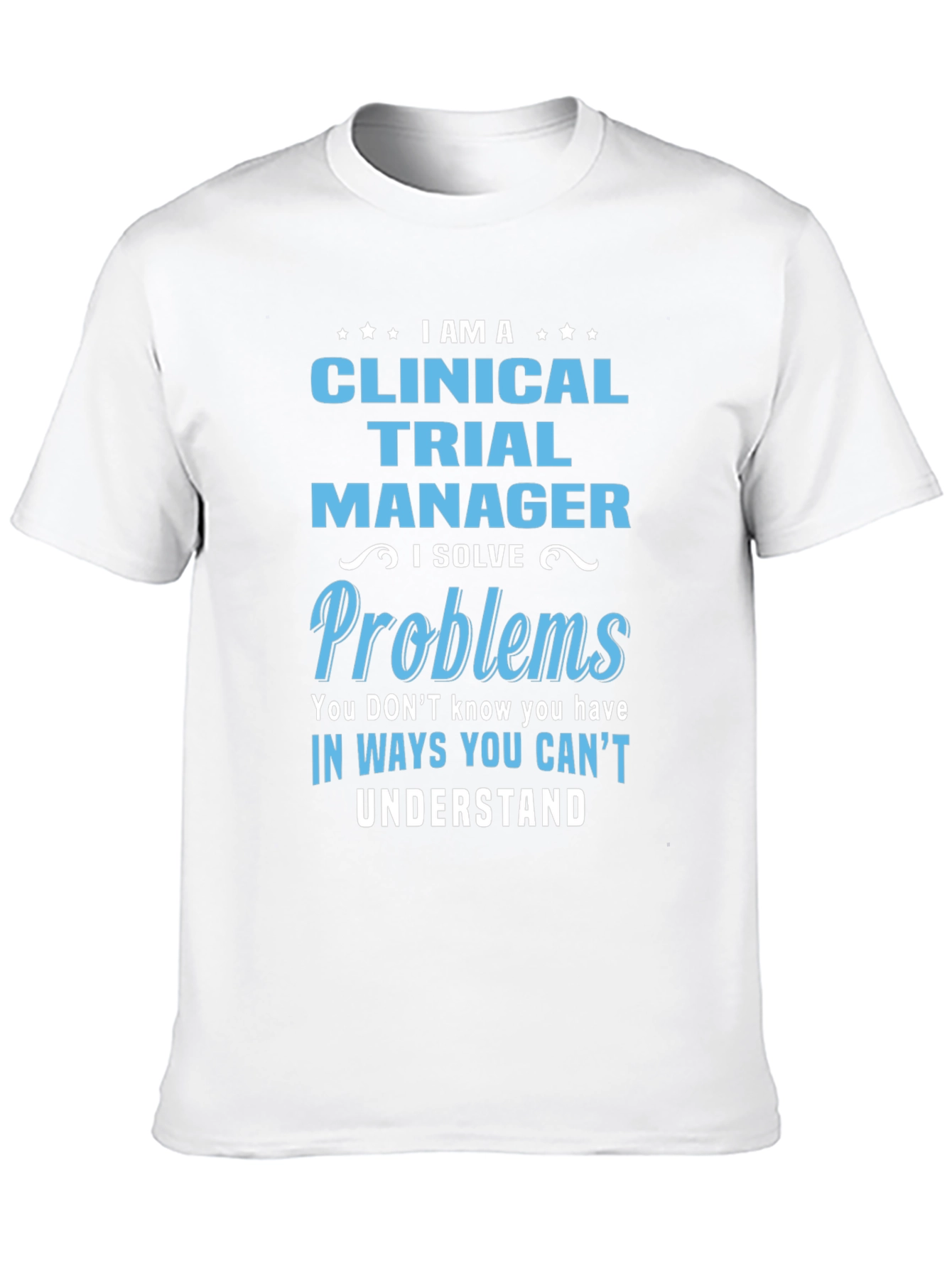 Clinical Trial Manager T-Shirt - Solve Problems Tee