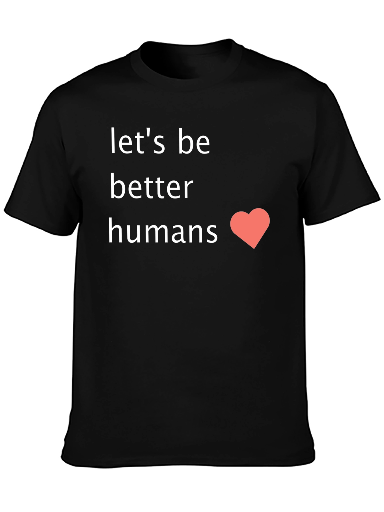 Lets Be Better Humans Graphic Tee