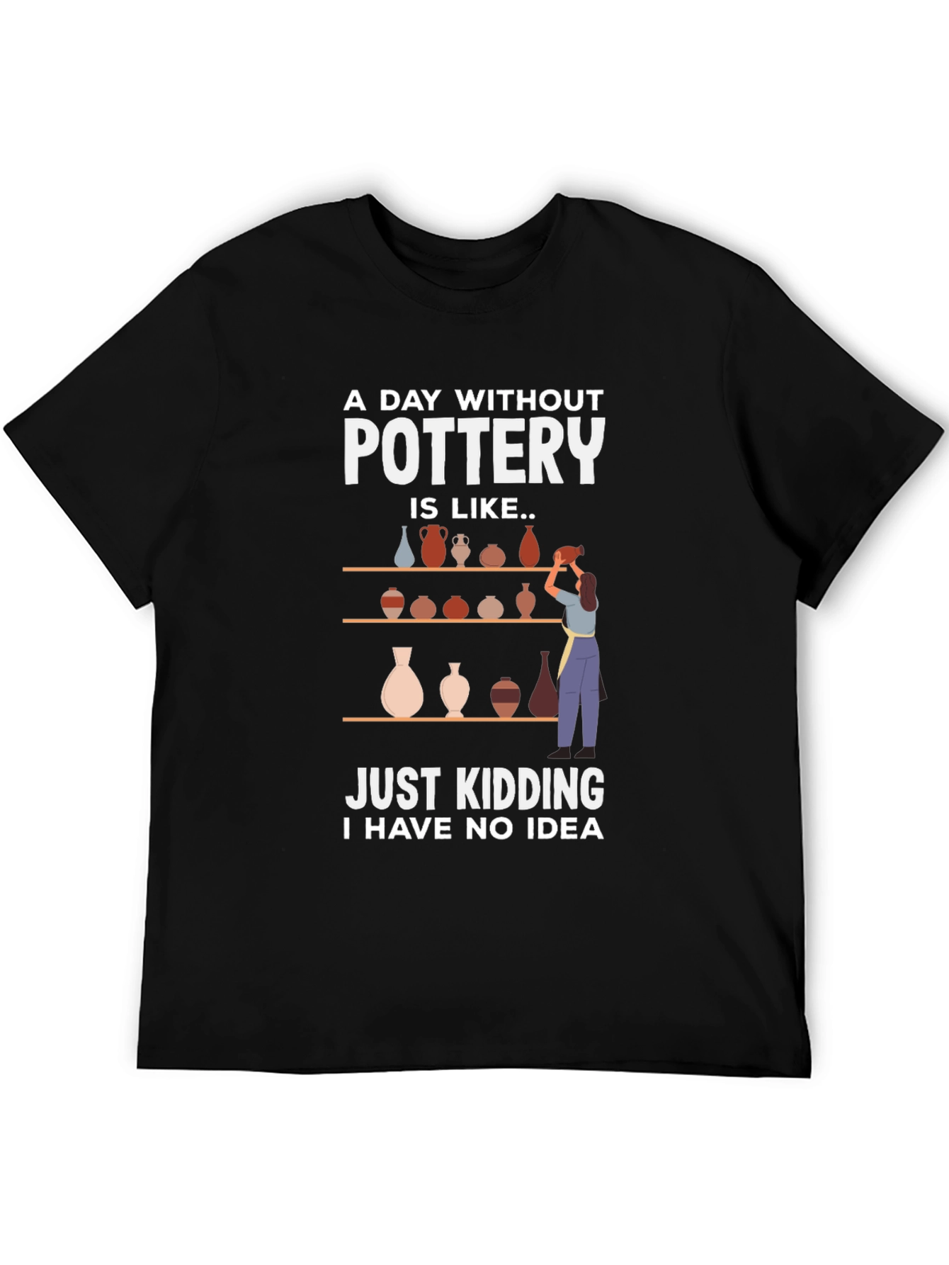 Pottery Lovers Tee - A Day Without Pottery T-Shirt