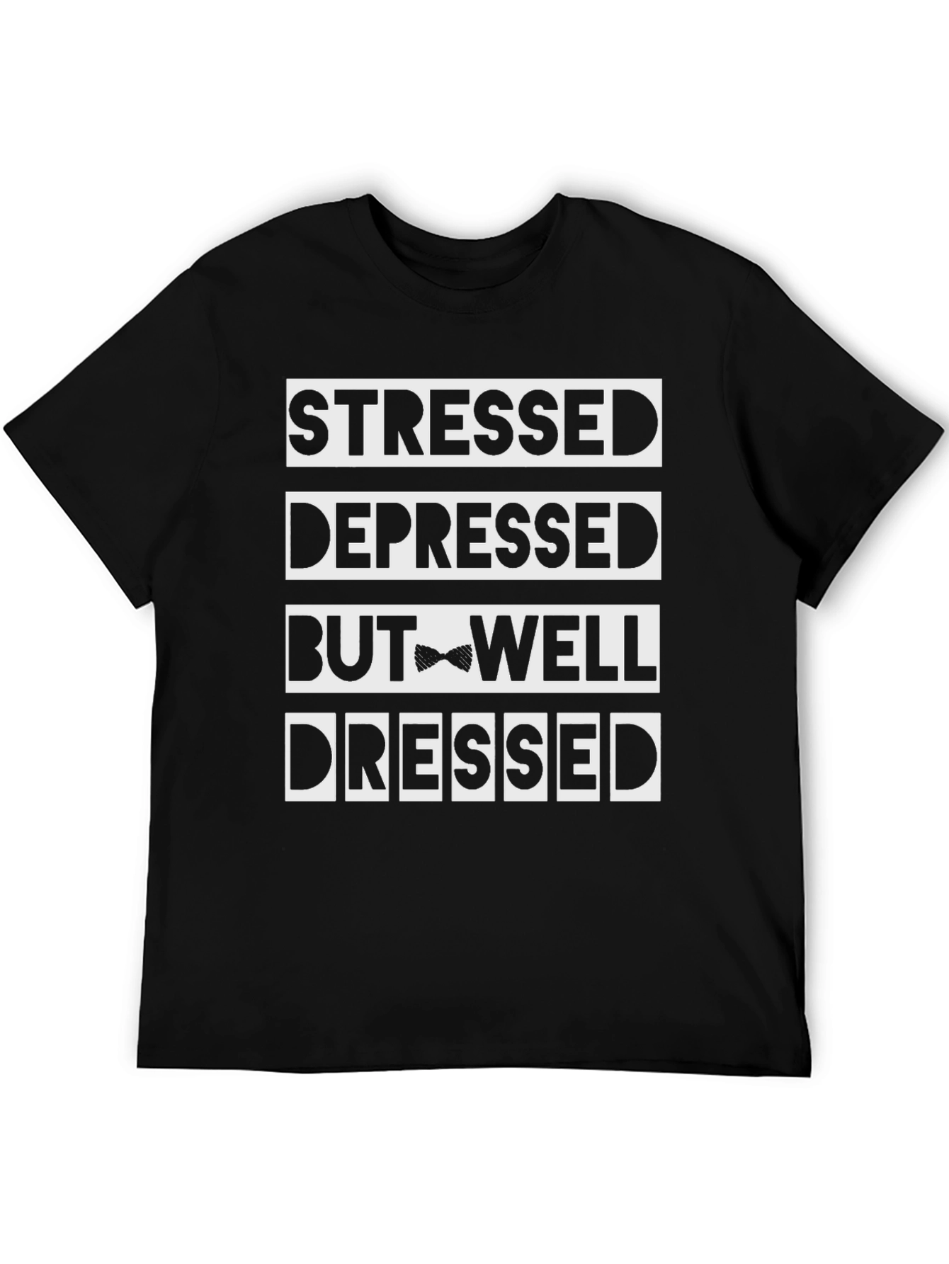 Stressed Depressed But Well Dressed Funny T-Shirt