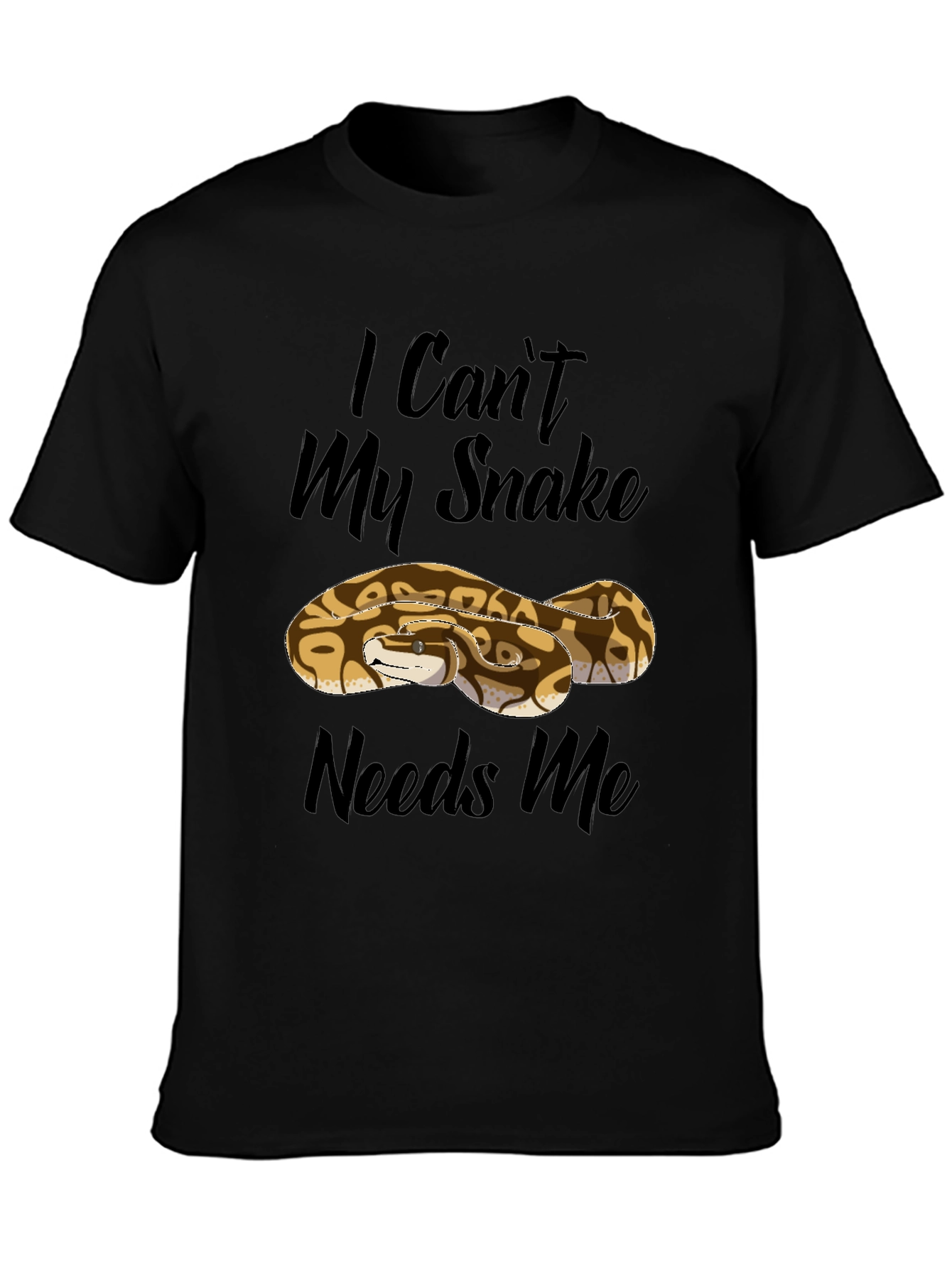 I Cant My Snake Needs Me Black T-Shirt