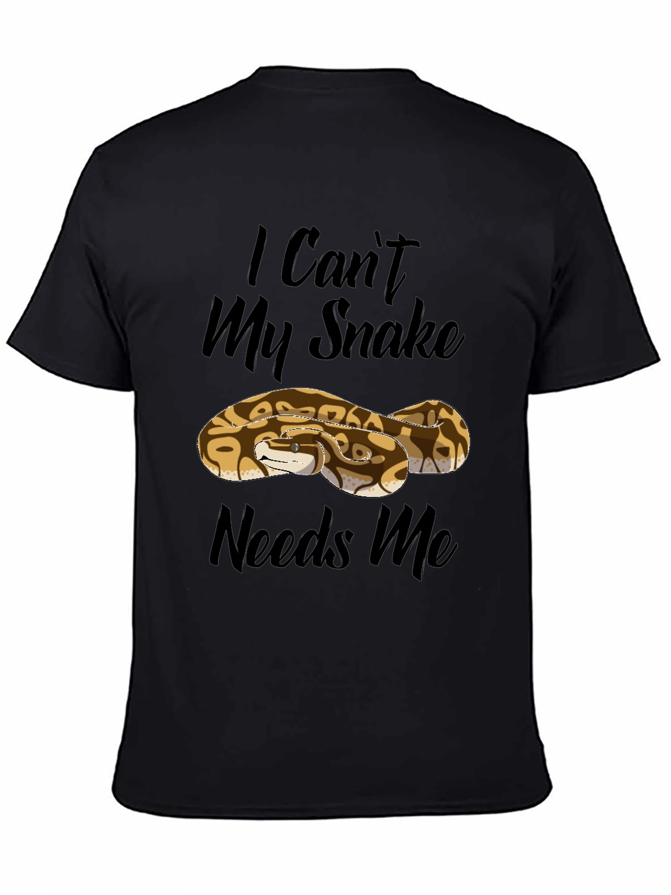 I Cant My Snake Needs Me Black T-Shirt