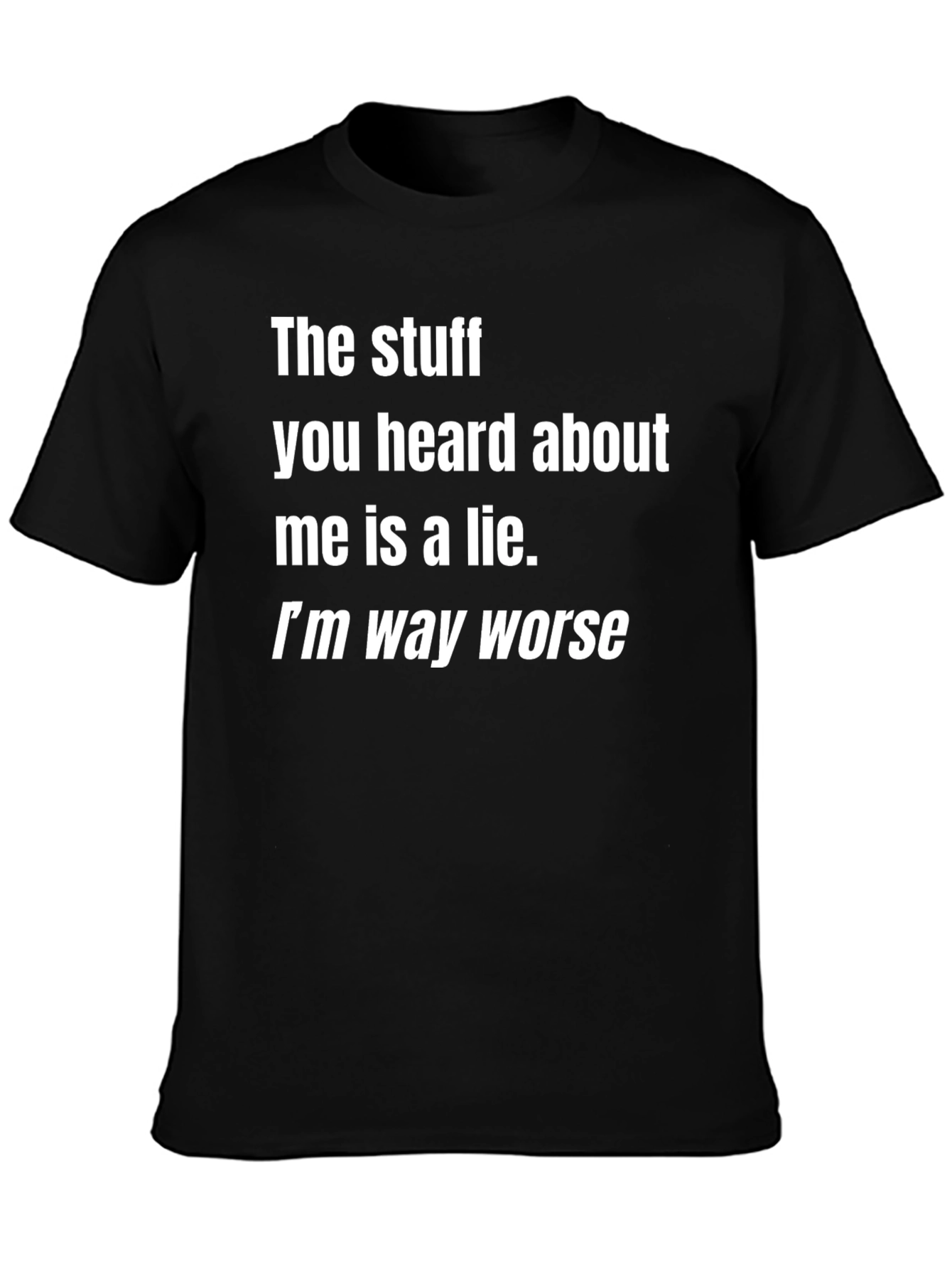 Funny Graphic Tee: Im Way Worse Black T-Shirt
