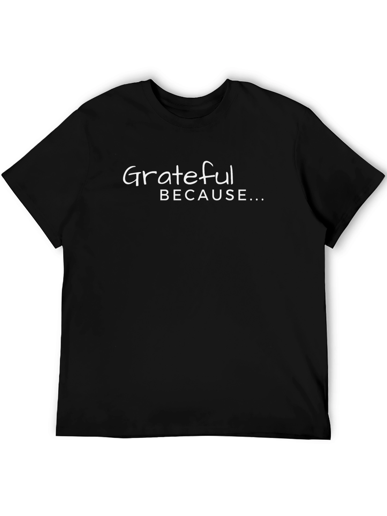 Grateful Because... Graphic Tee