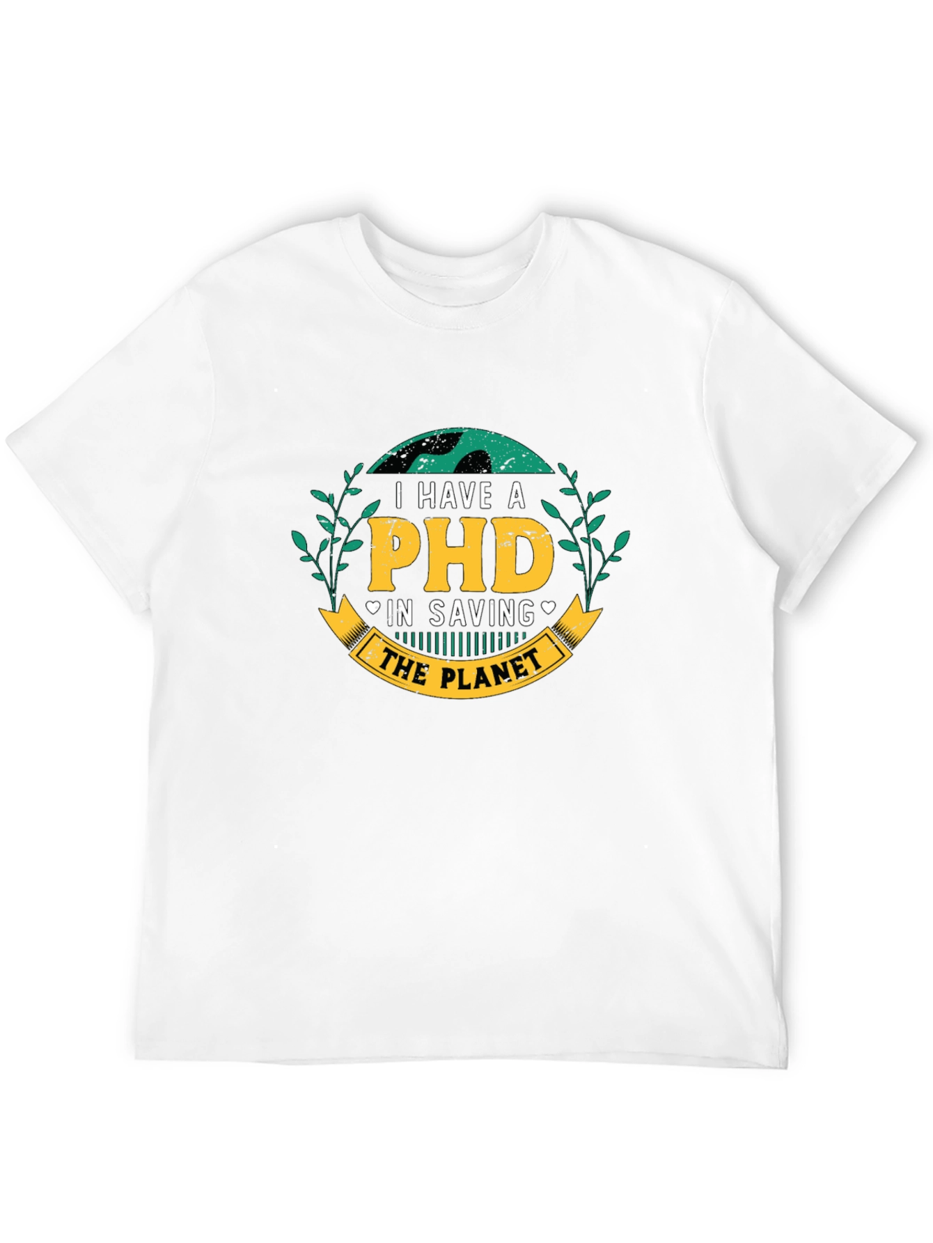 I Have a PHD in Saving the Planet T-Shirt