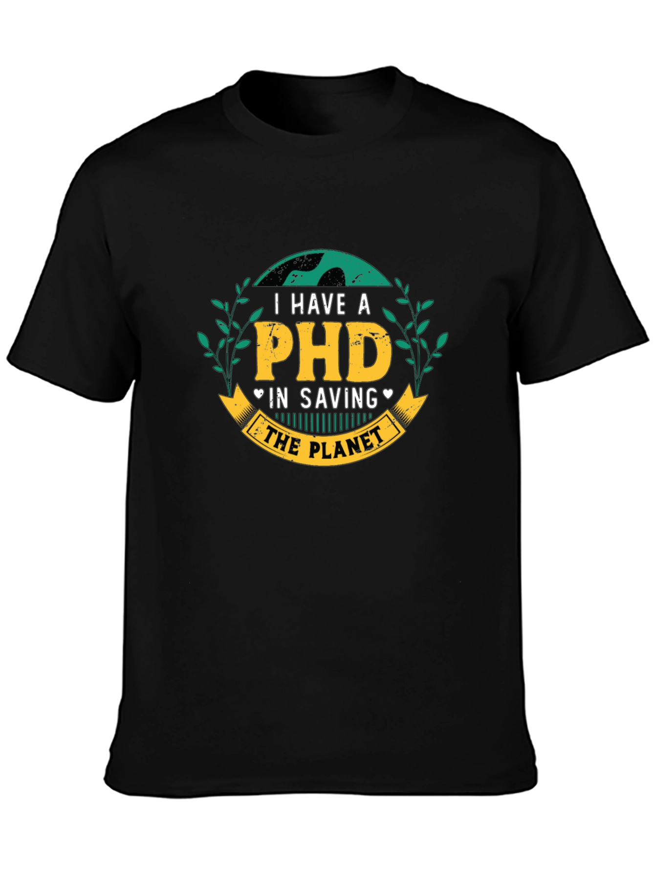 I Have a PHD in Saving the Planet T-Shirt