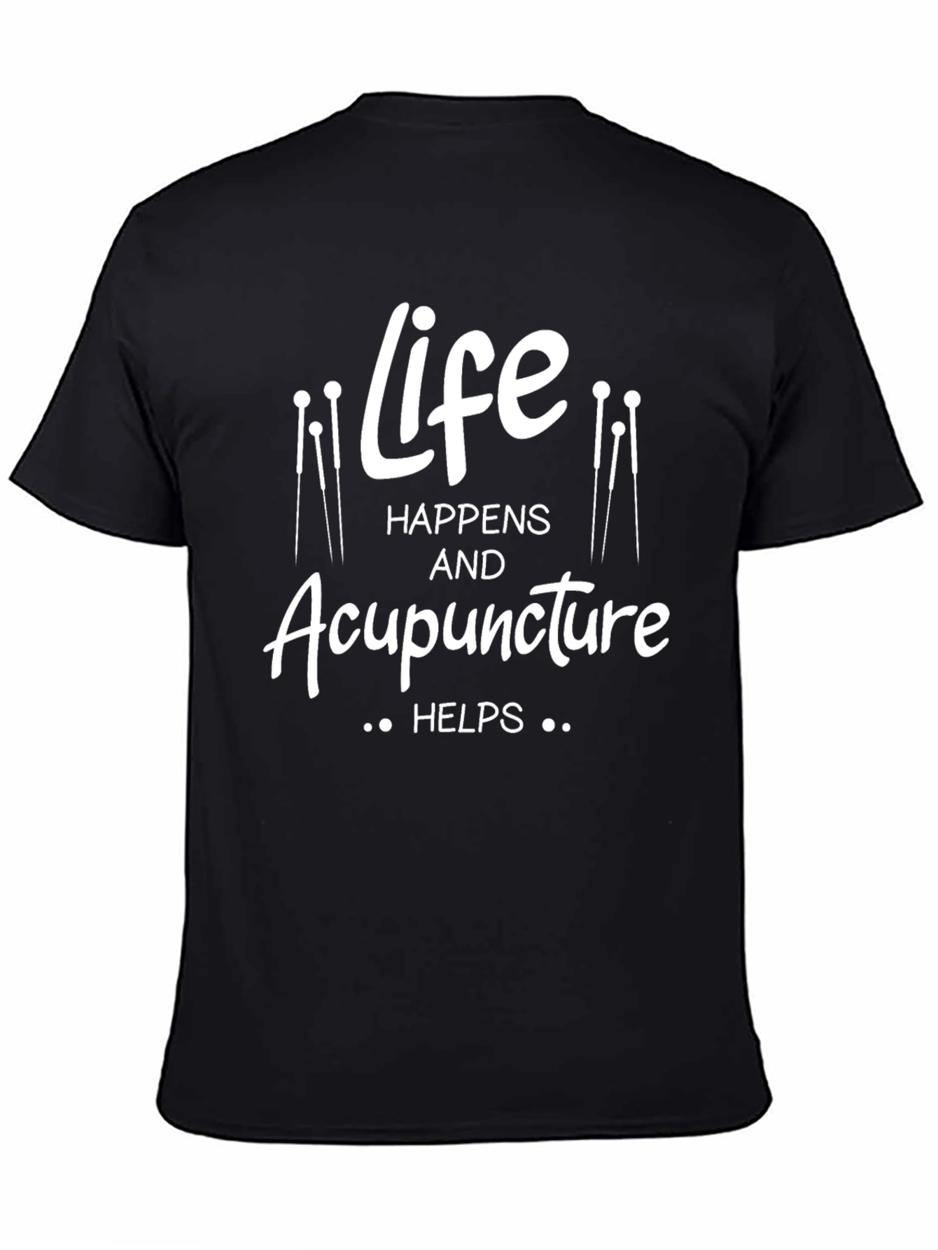 Life Happens Acupuncture Helps Graphic T-Shirt