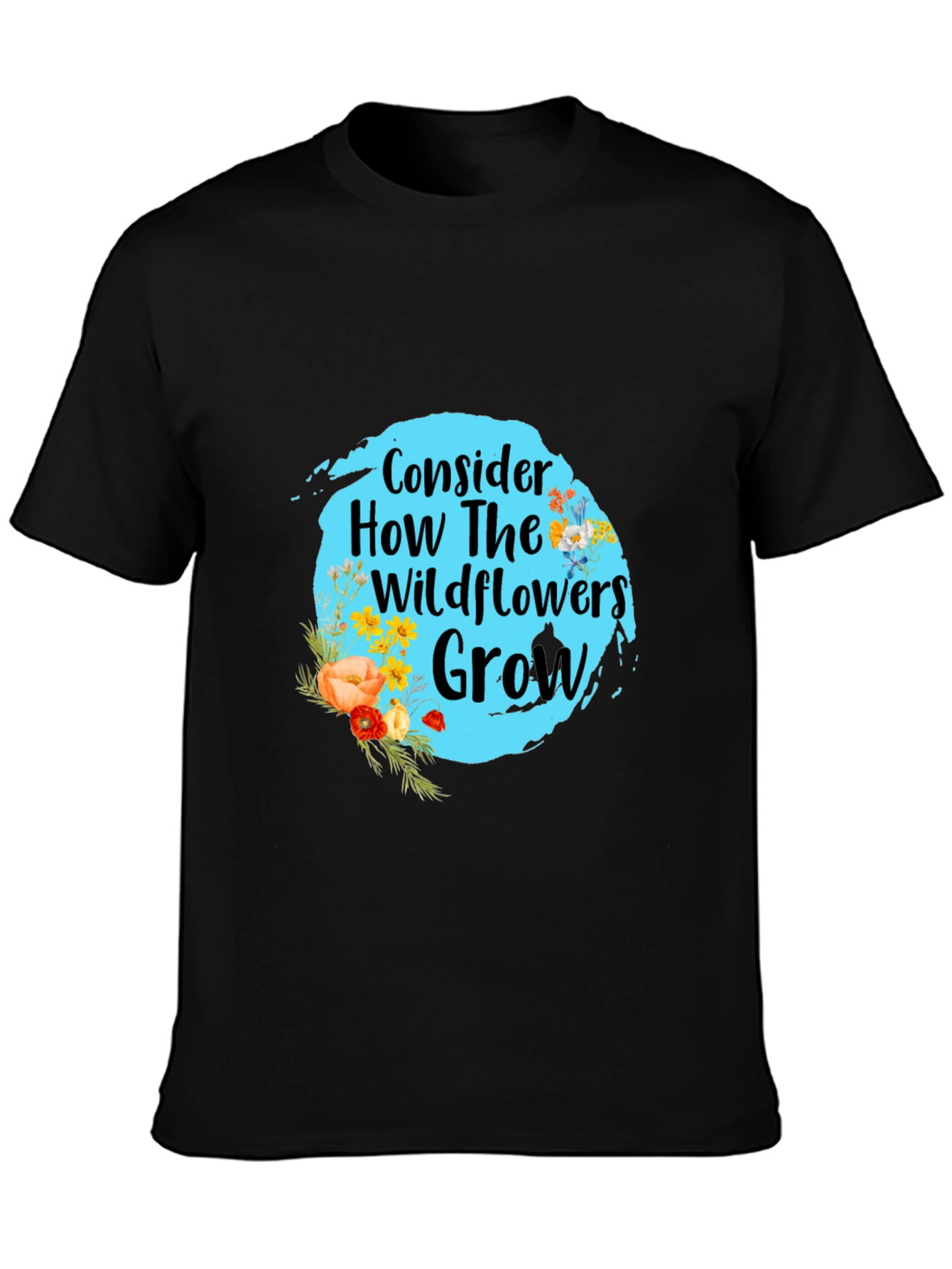 Consider How Wildflowers Grow Black T-Shirt