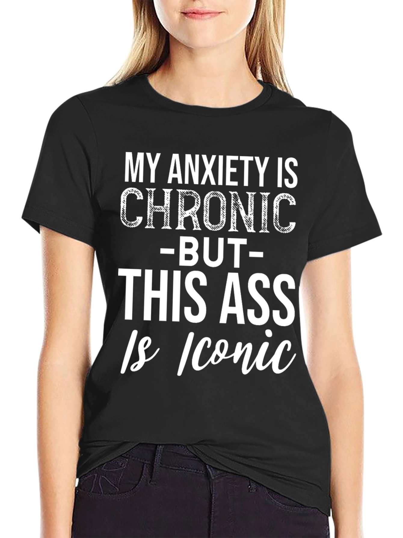 Funny Graphic Tee: Chronic Anxiety Iconic Ass