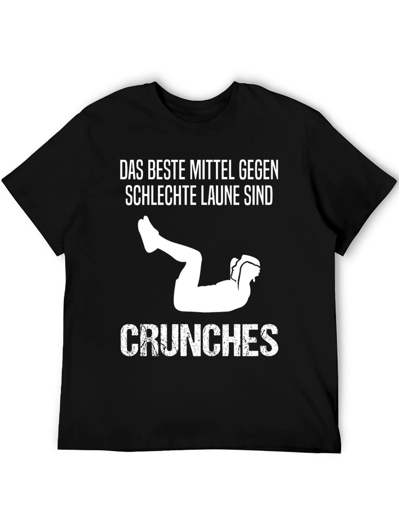 Das Beste Mittel Gegen Schlechte Laune Sind Crunches T-Shirt