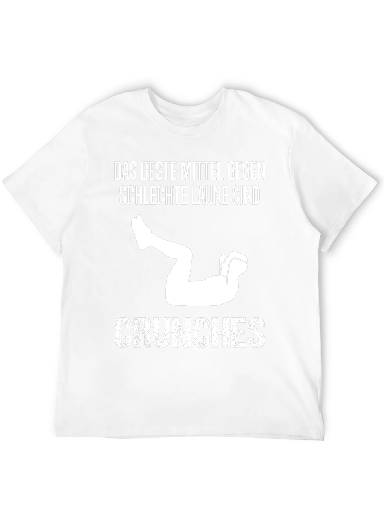 Das Beste Mittel Gegen Schlechte Laune Sind Crunches T-Shirt