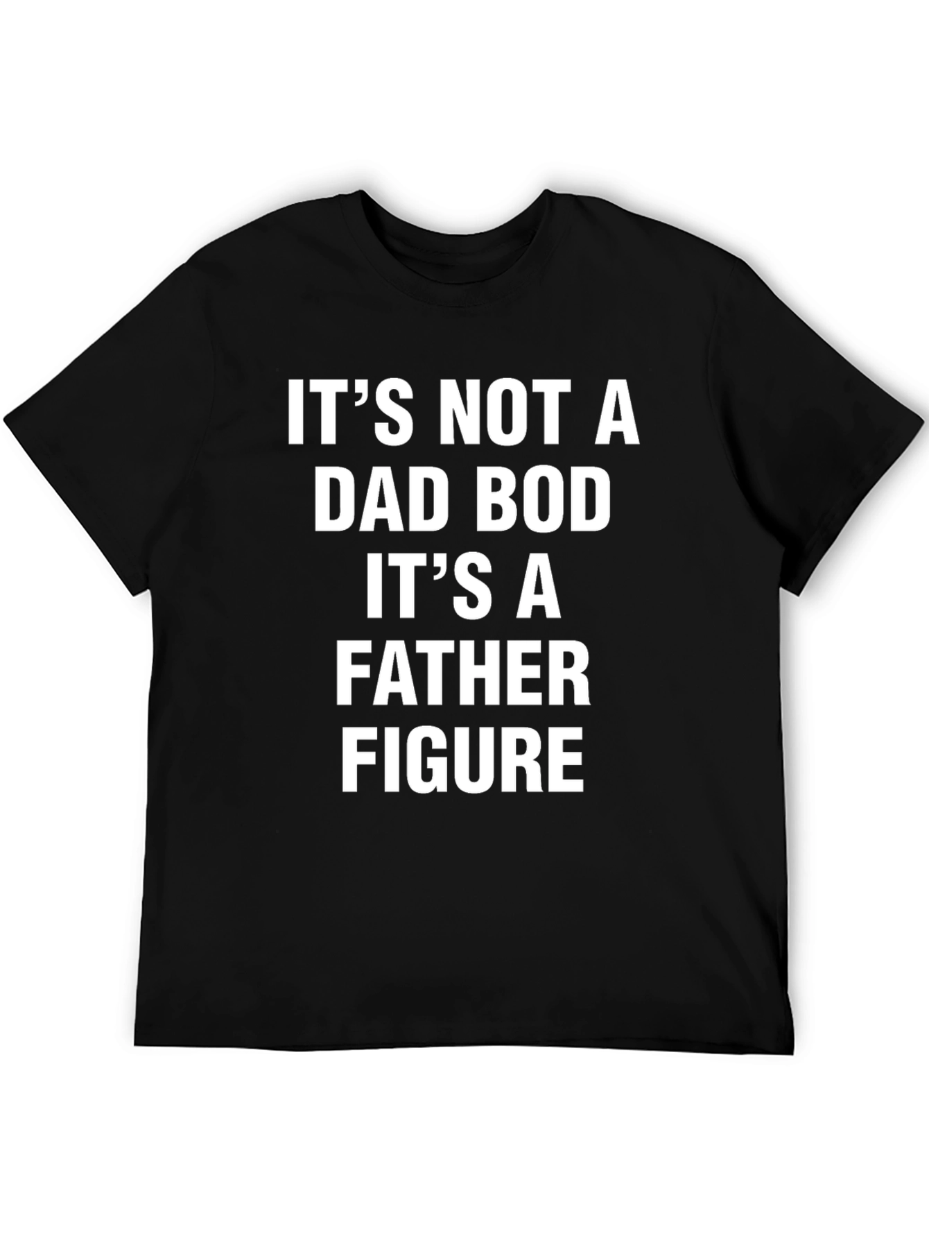 Its Not a Dad Bod T-Shirt - Father Figure
