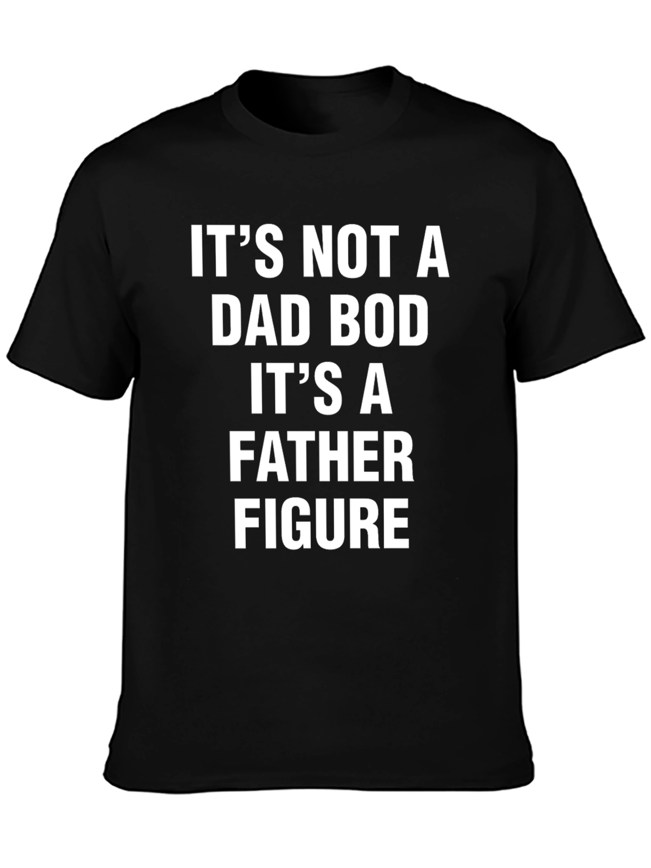 Its Not a Dad Bod T-Shirt - Father Figure