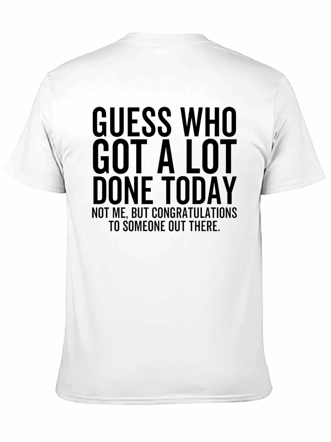 Guess Who Got A Lot Done Today T-Shirt