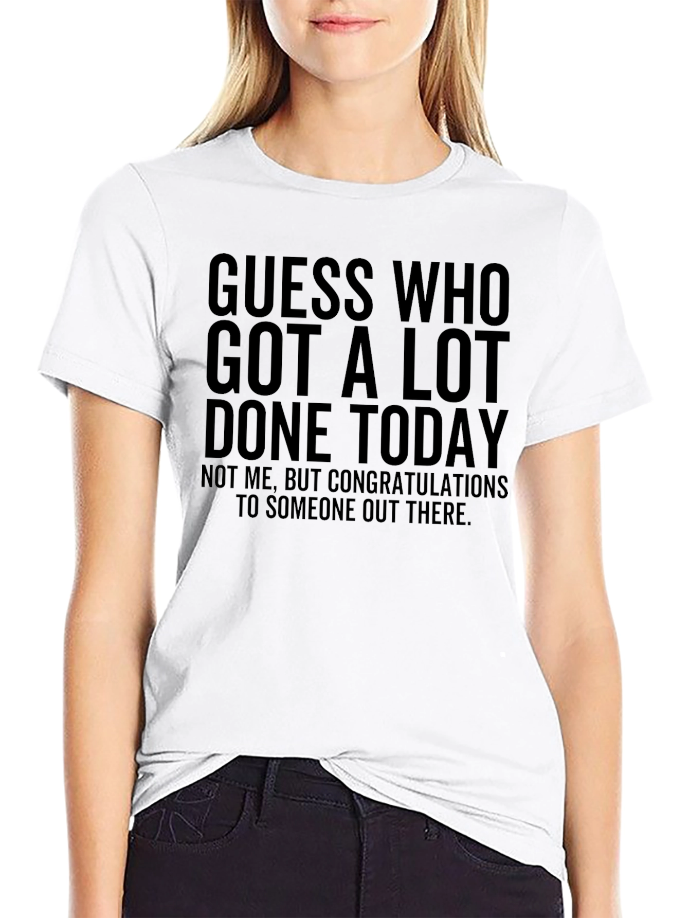 Guess Who Got A Lot Done Today T-Shirt
