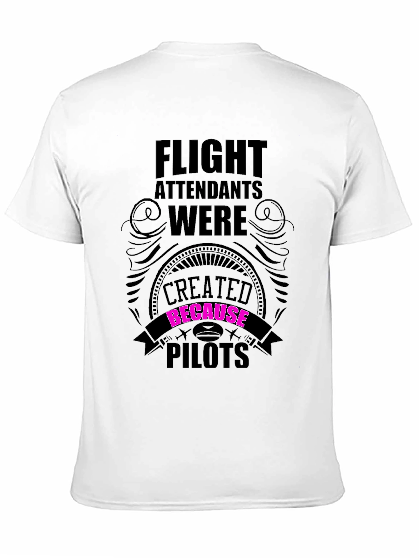 Flight Attendants Created Because Pilots Funny T-Shirt