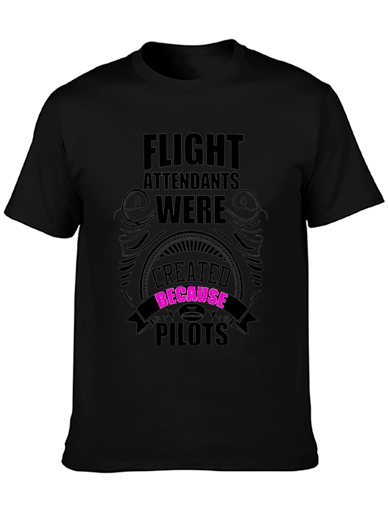 Flight Attendants Created Because Pilots Funny T-Shirt