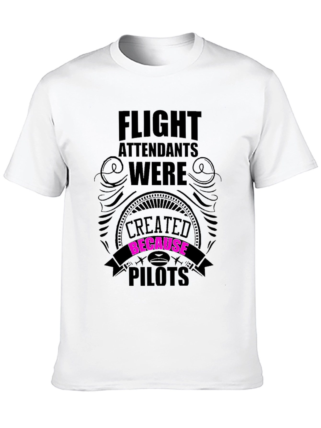Flight Attendants Created Because Pilots Funny T-Shirt