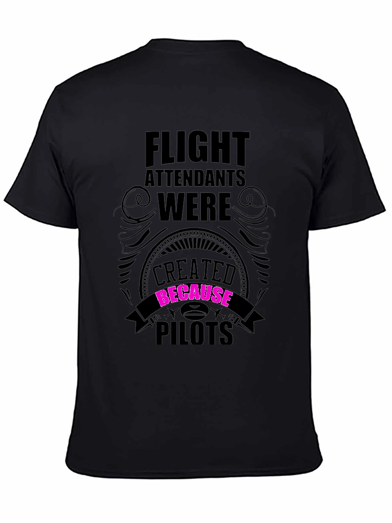 Flight Attendants Created Because Pilots Funny T-Shirt
