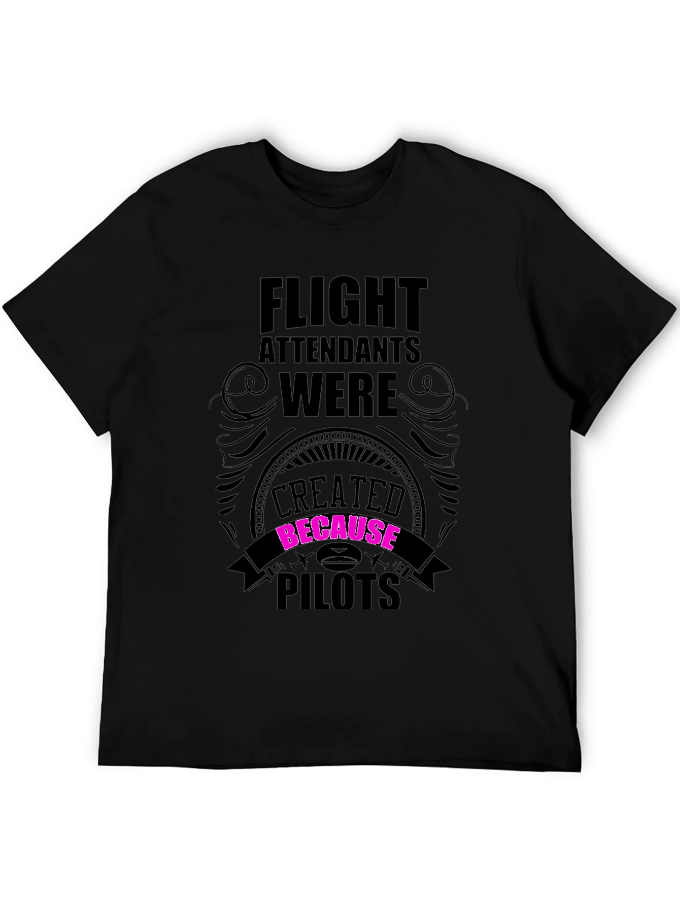 Flight Attendants Created Because Pilots Funny T-Shirt