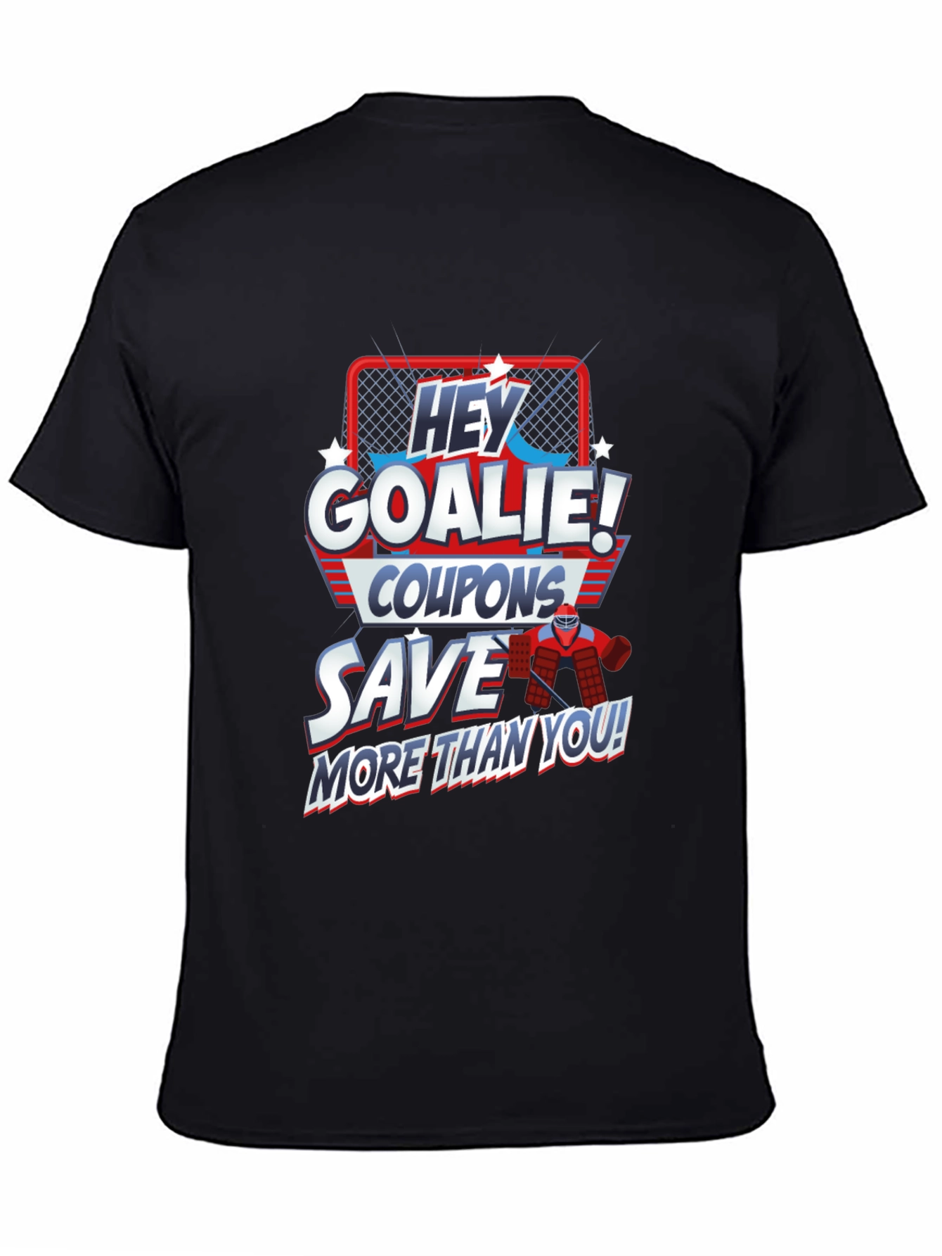 Hey Goalie! Coupons Save More Than You T-Shirt