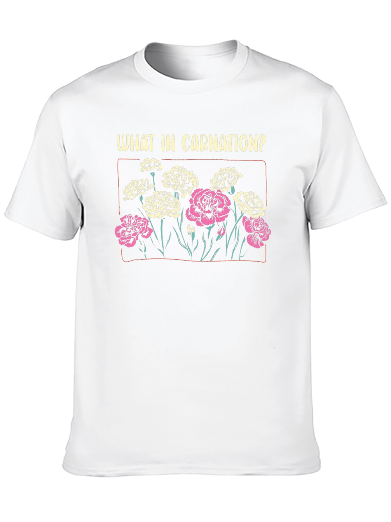 What In Carnation? Graphic T-Shirt