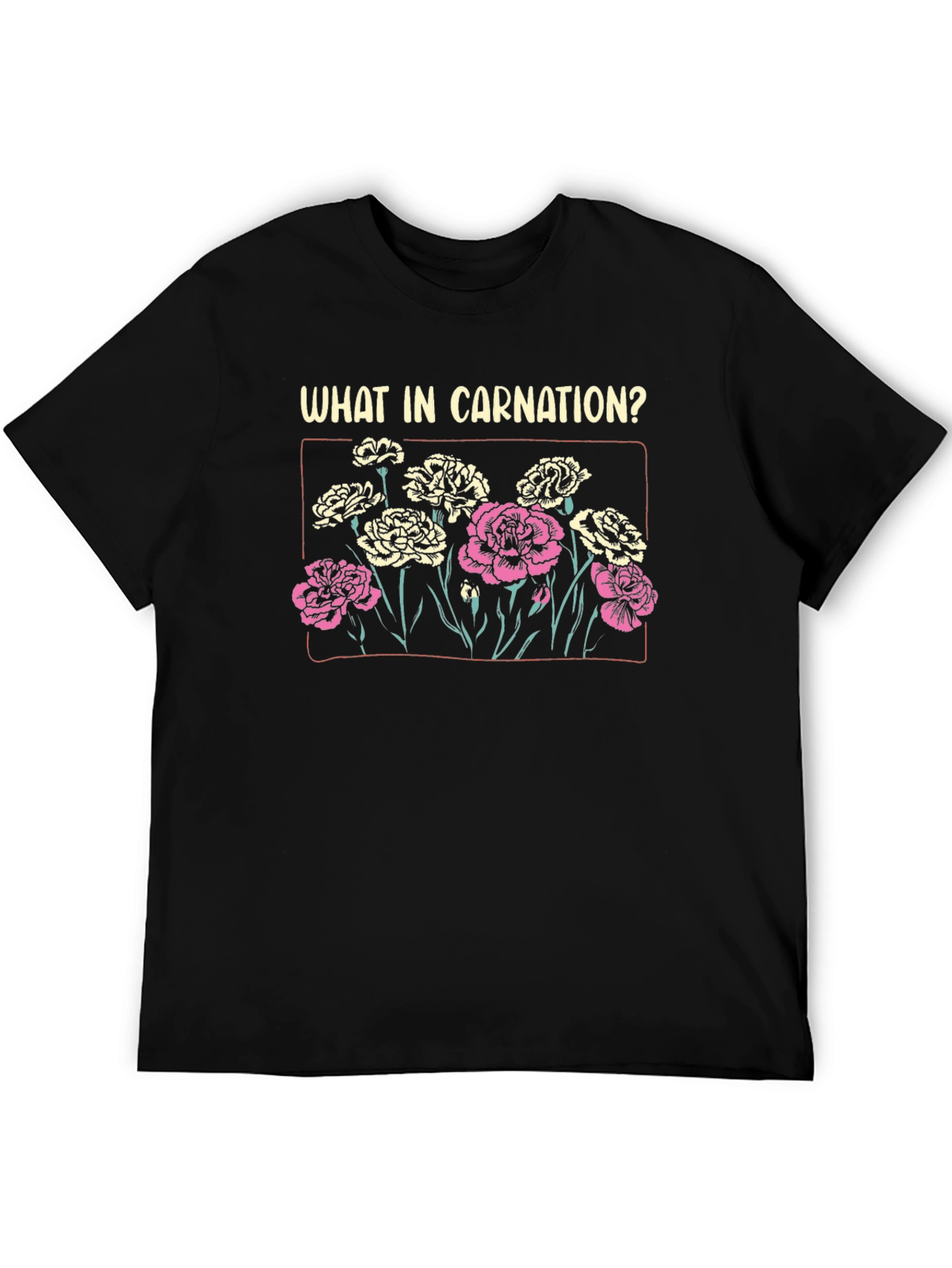 What In Carnation? Graphic T-Shirt