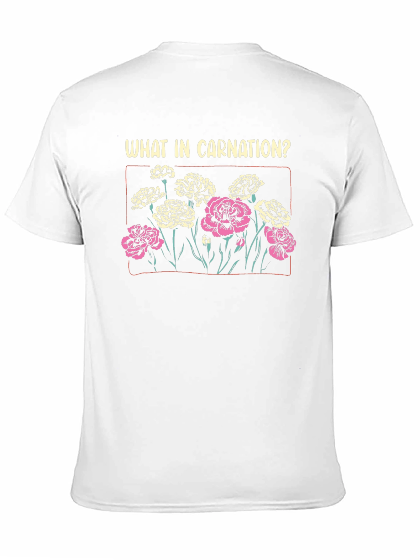 What In Carnation? Graphic T-Shirt