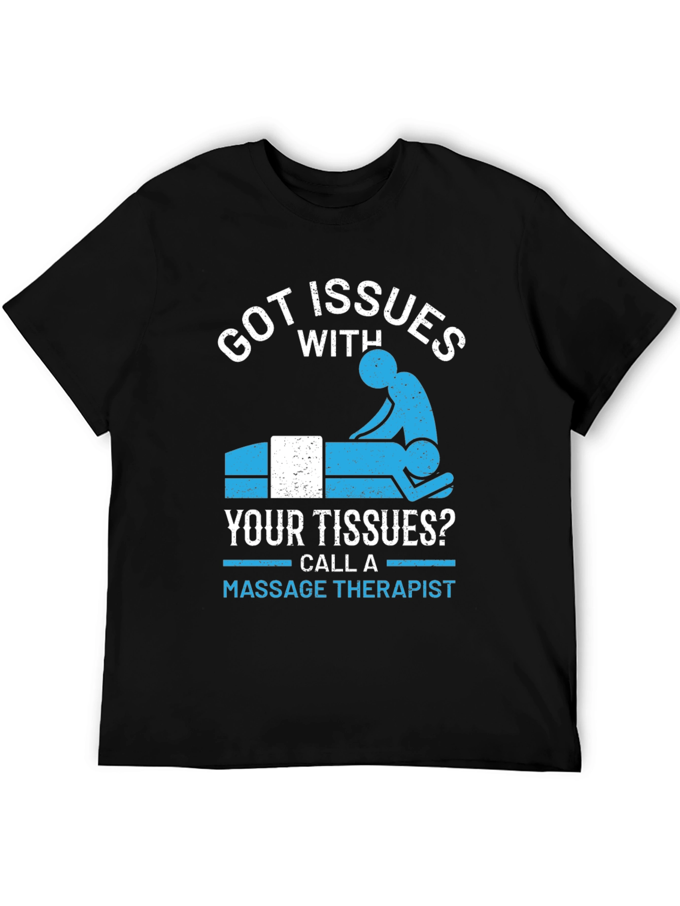 Got Issues? Massage Therapy T-Shirt