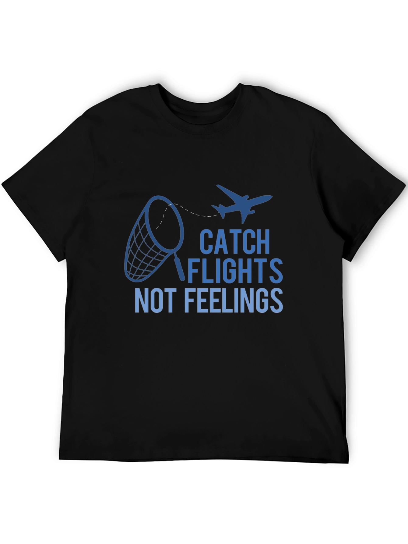 Catch Flights Not Feelings Graphic Tee