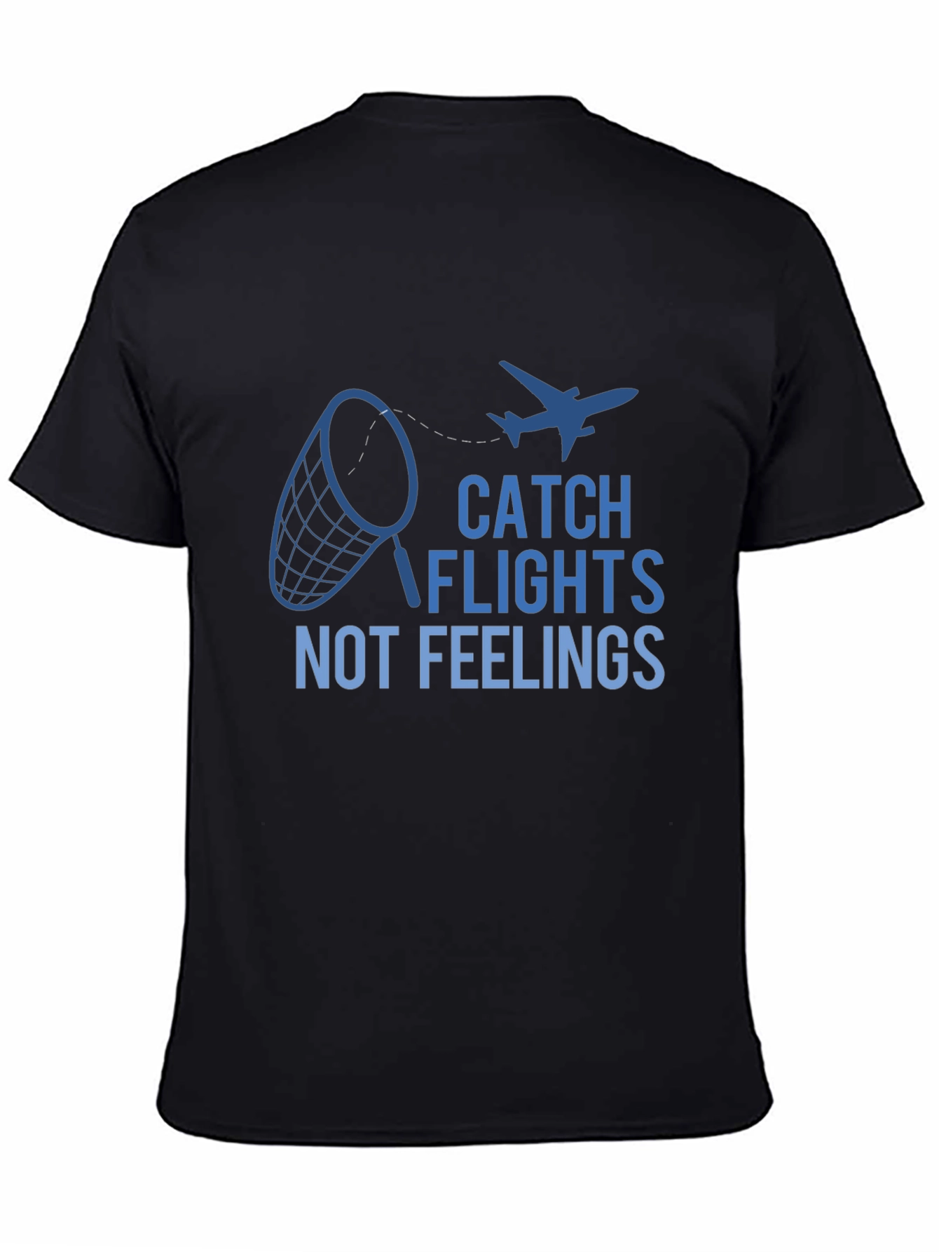 Catch Flights Not Feelings Graphic Tee
