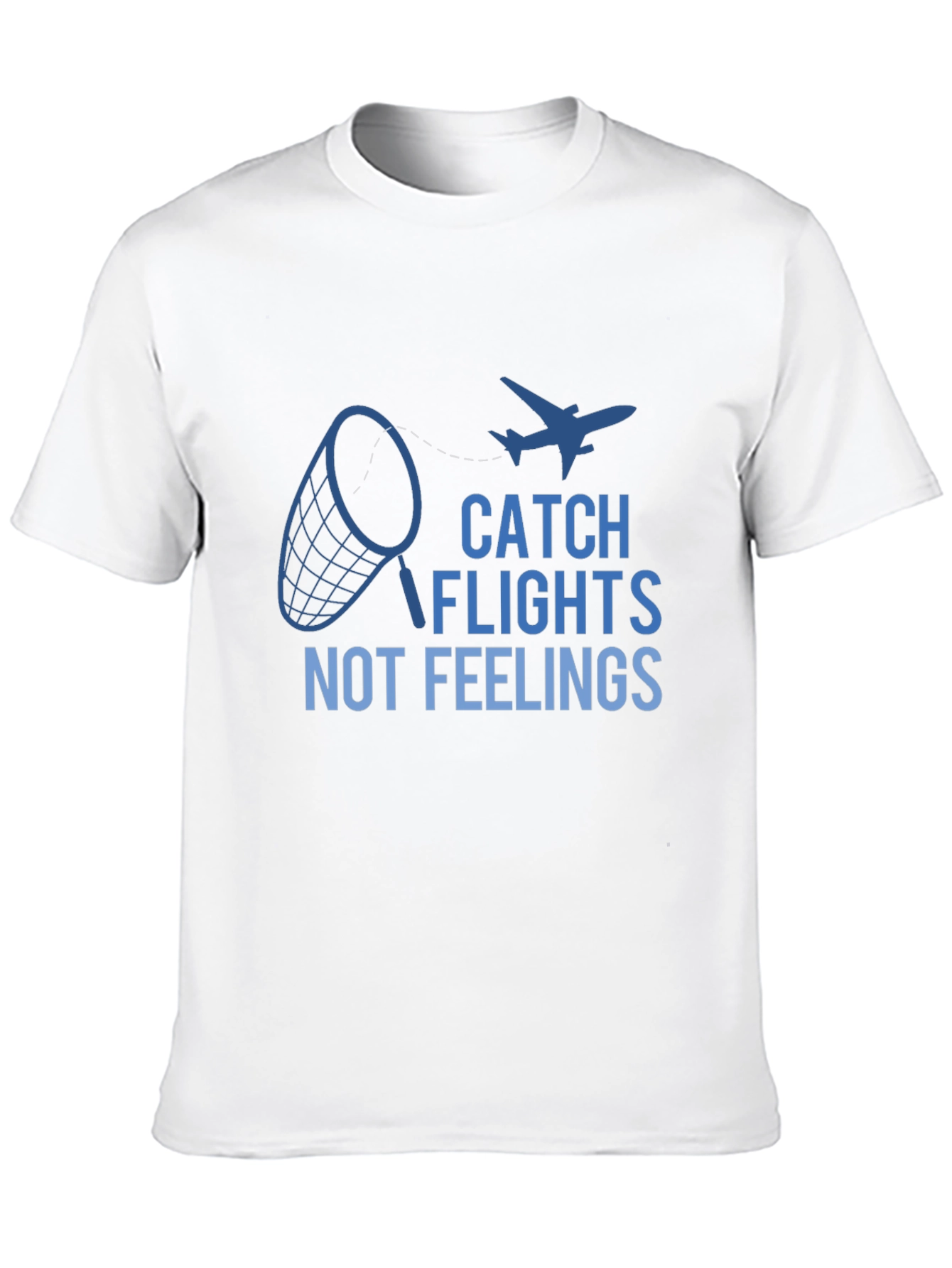 Catch Flights Not Feelings Graphic Tee