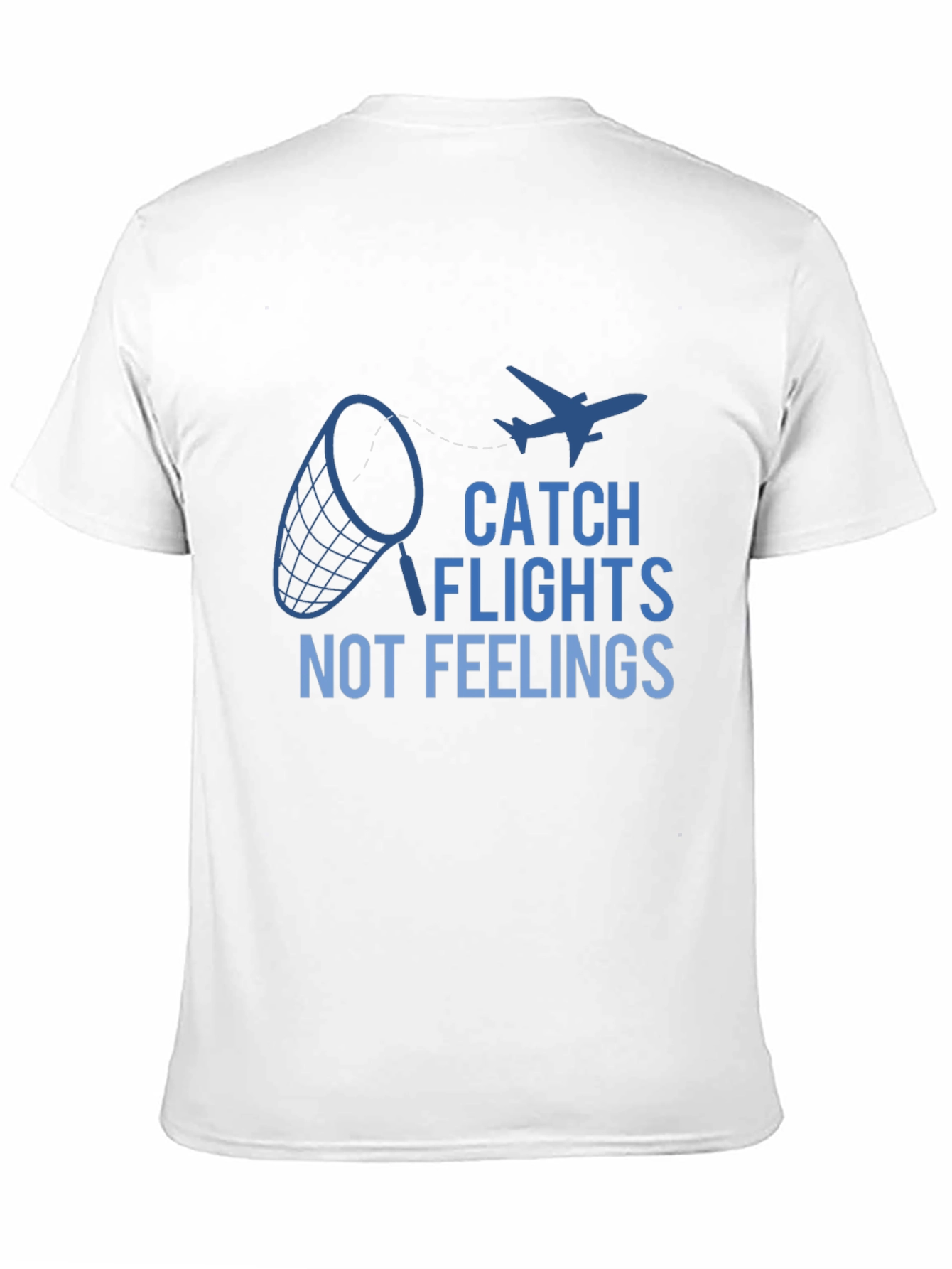 Catch Flights Not Feelings Graphic Tee