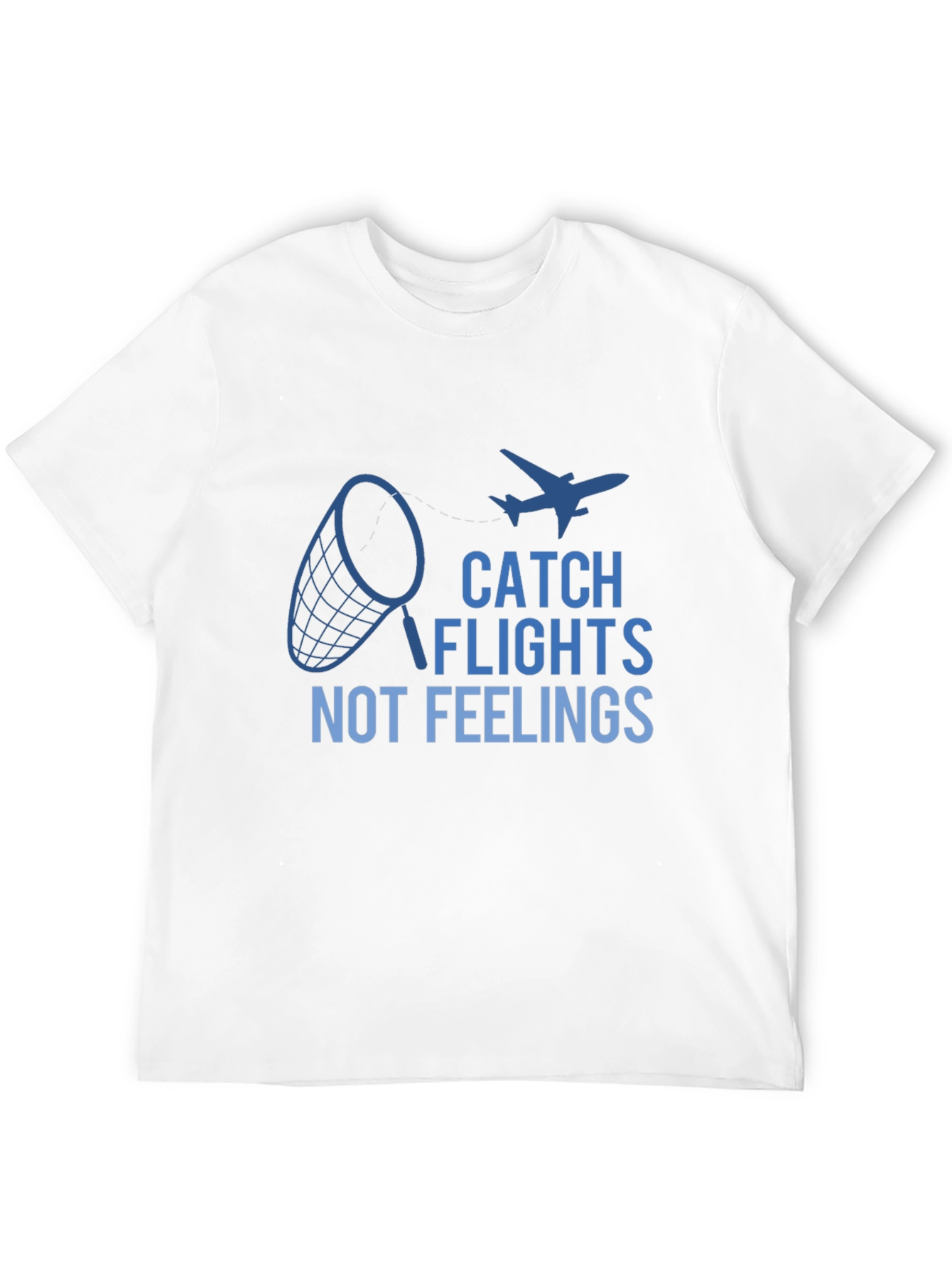 Catch Flights Not Feelings Graphic Tee