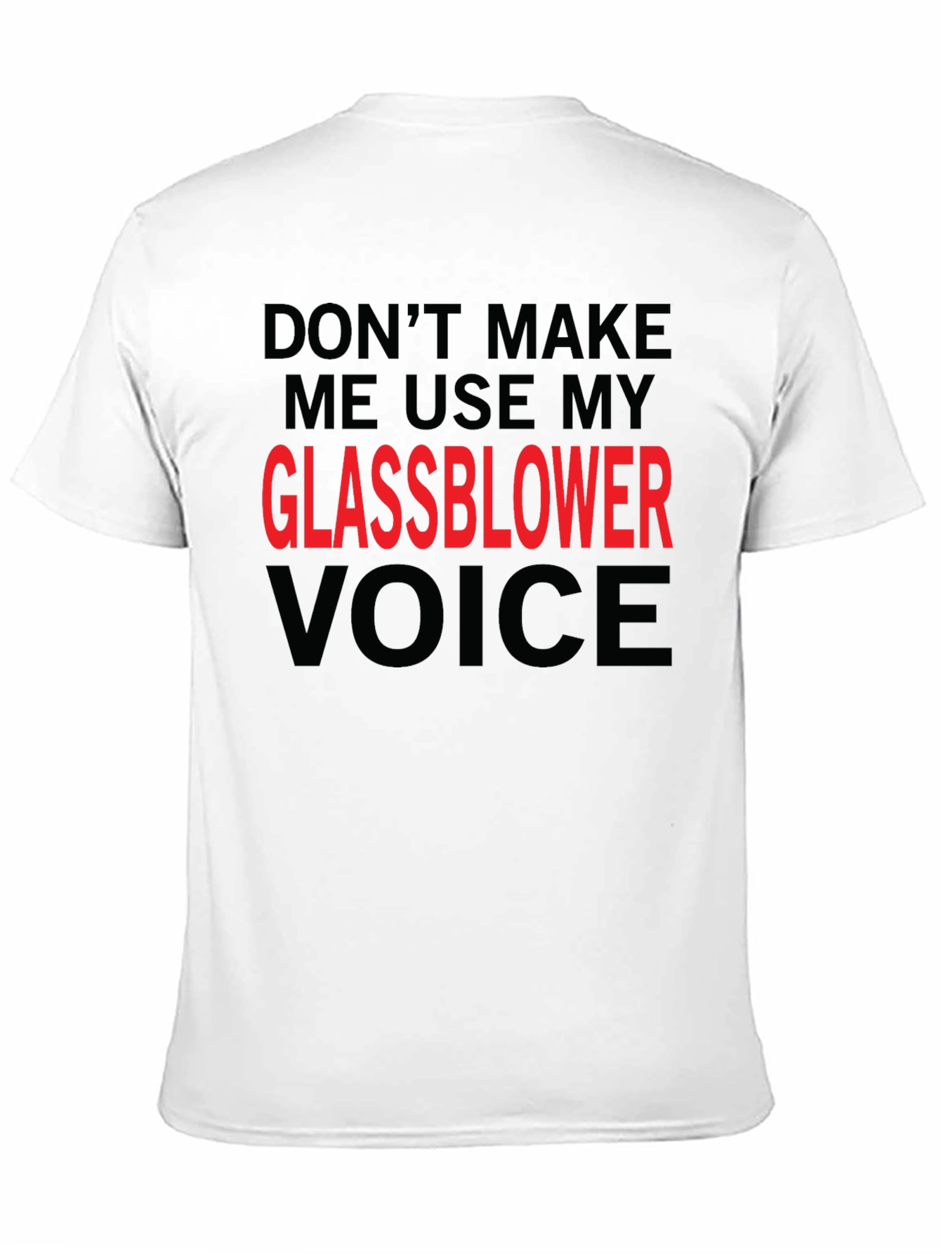 Glassblower Voice T-Shirt - Funny Graphic Tee