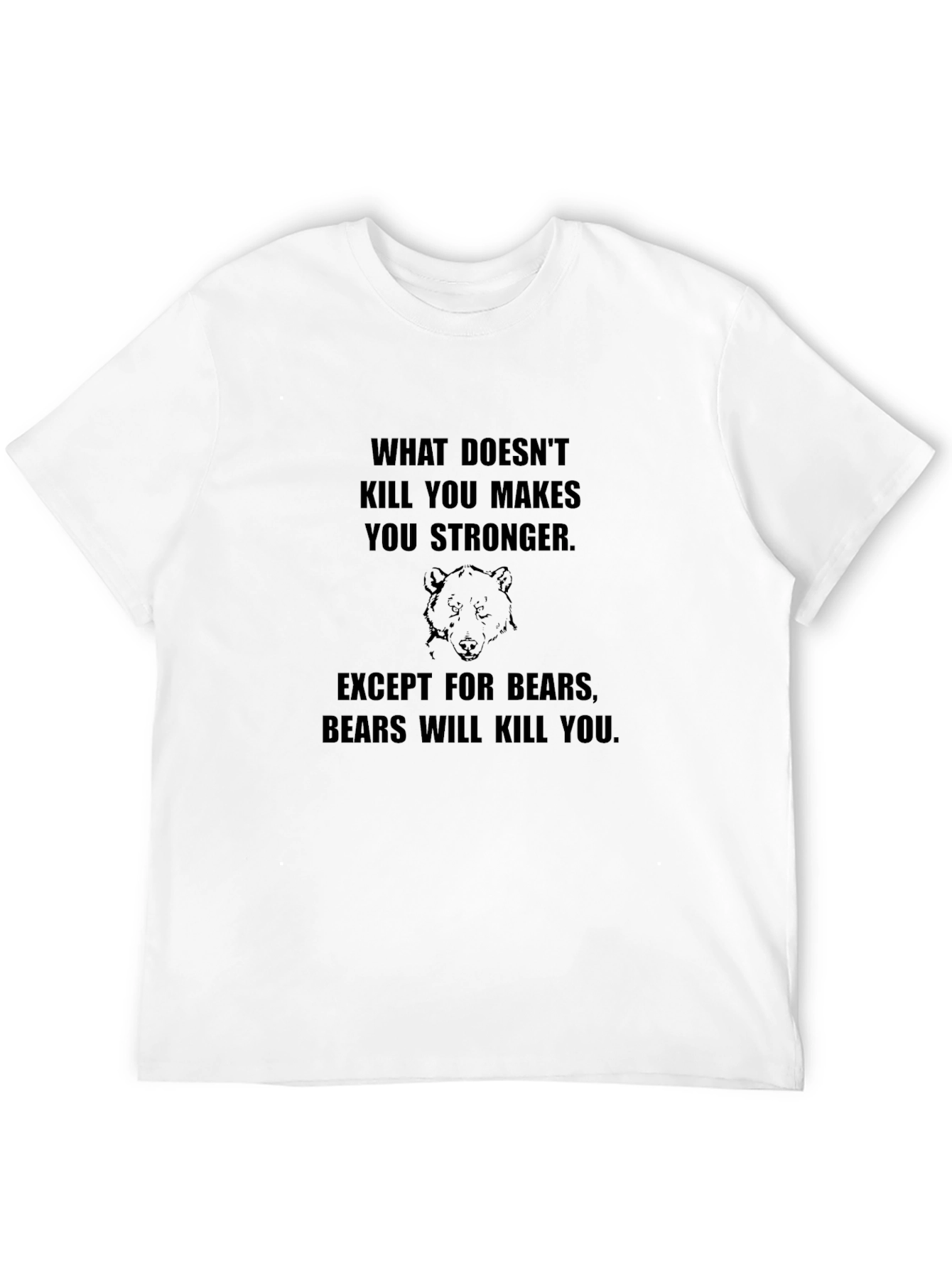 Funny Bear T-Shirt: What Doesnt Kill You...