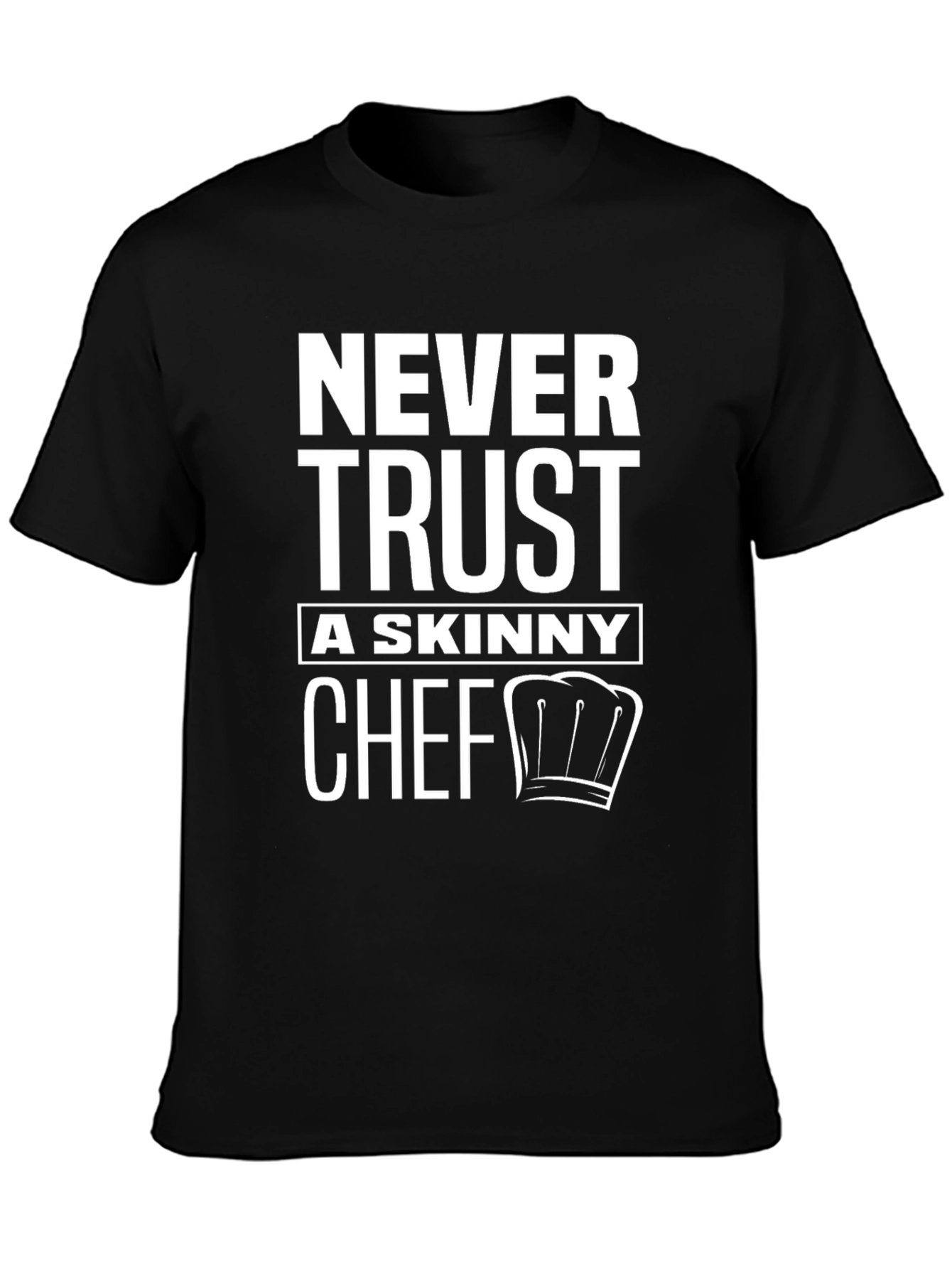 Never Trust a Skinny Chef - Graphic T-Shirt