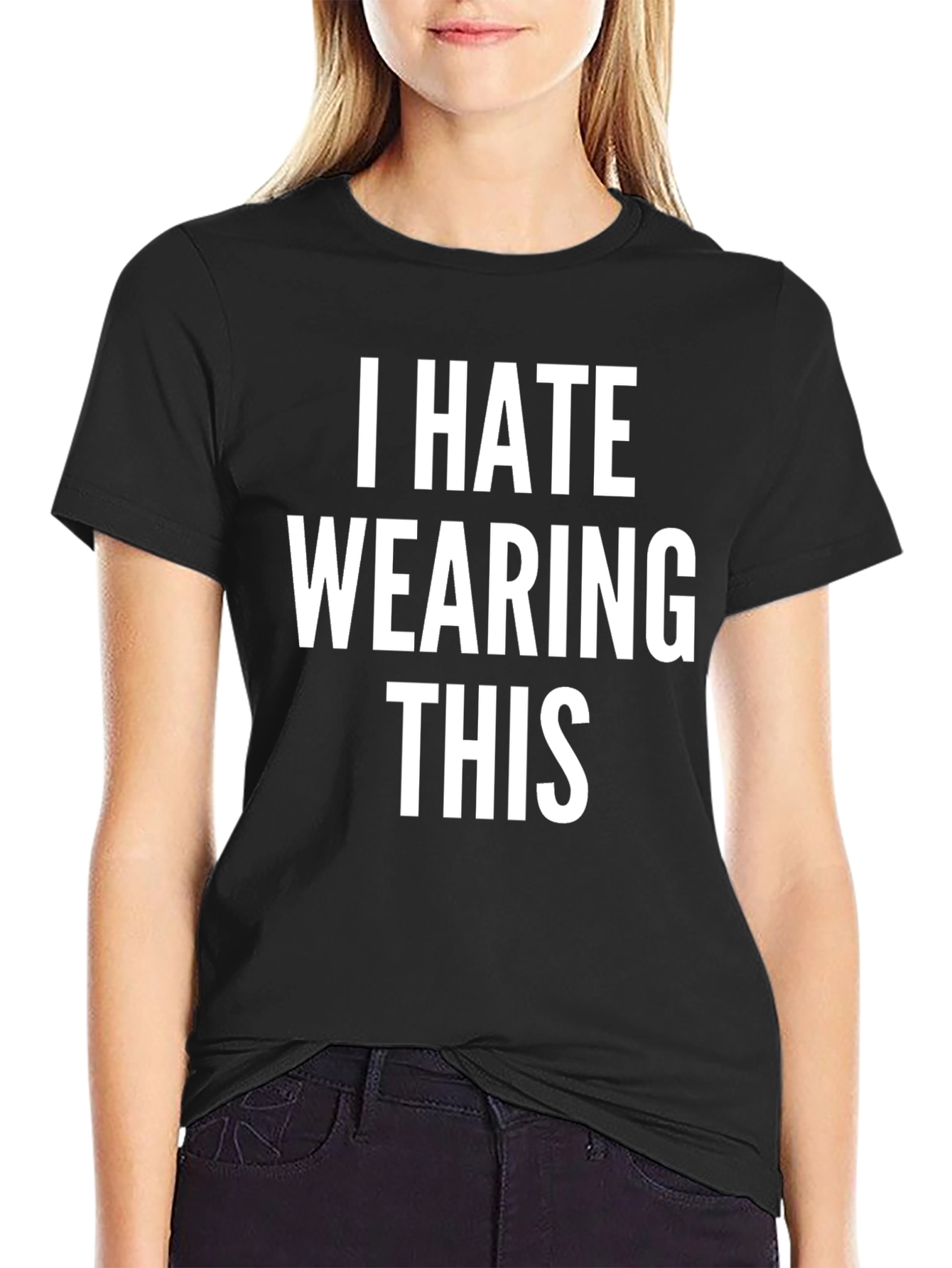 I Hate Wearing This T-Shirt - Funny Sarcastic Tee