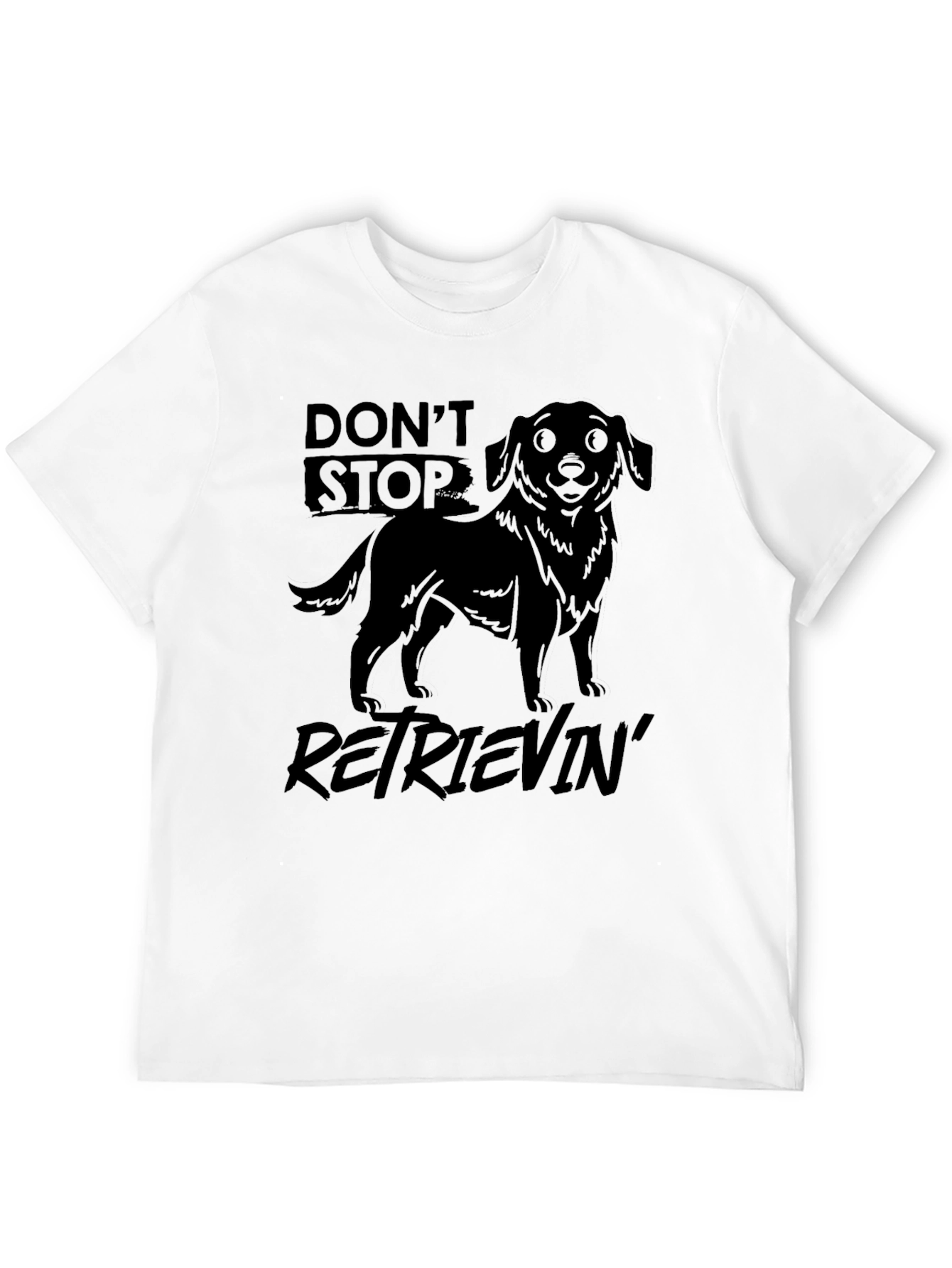 Dont Stop Retrievin T-Shirt